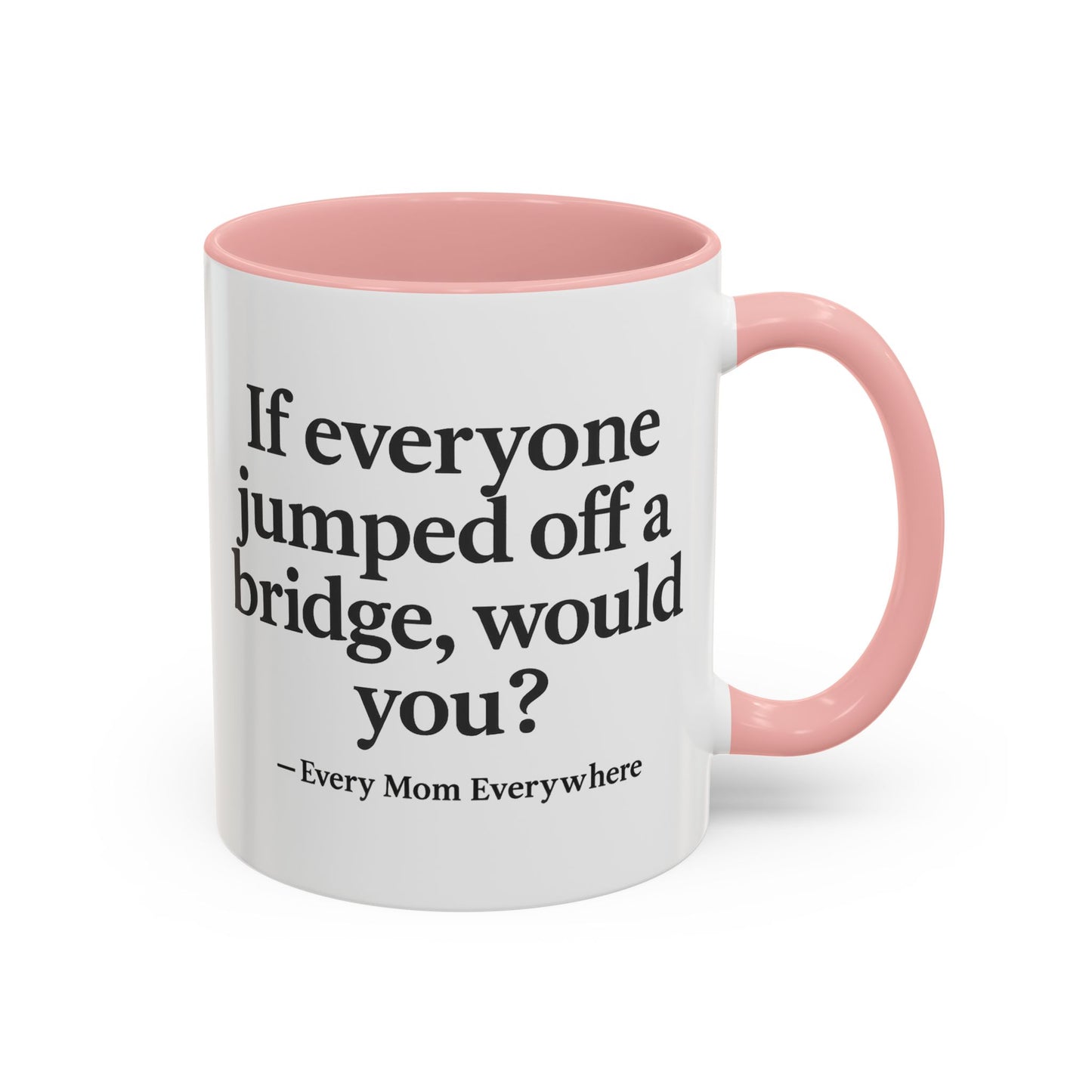 If Everyone Jumped Off a Bridge - Mom's Risk Assessment Coffee Mug