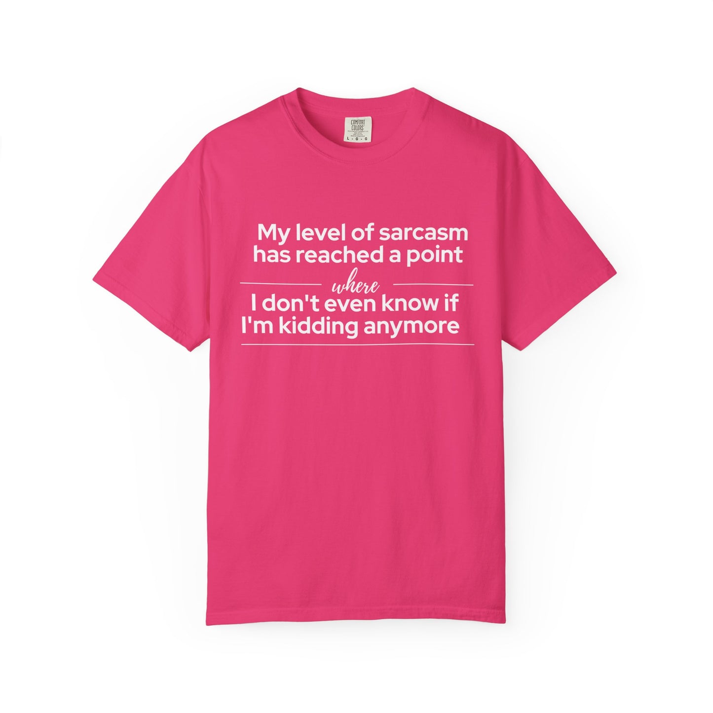 "My Level of Sarcasm Has Reached a Point Where I Don't Even Know If I'm Kidding Anymore" T-Shirt - Advanced Sarcasm Mastery Philosophy