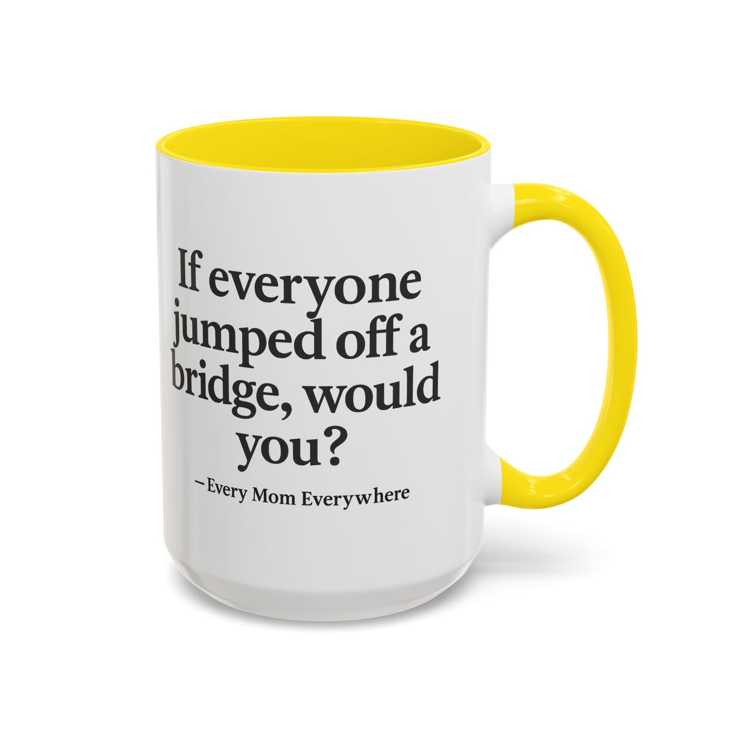 If Everyone Jumped Off a Bridge - Mom's Risk Assessment Coffee Mug