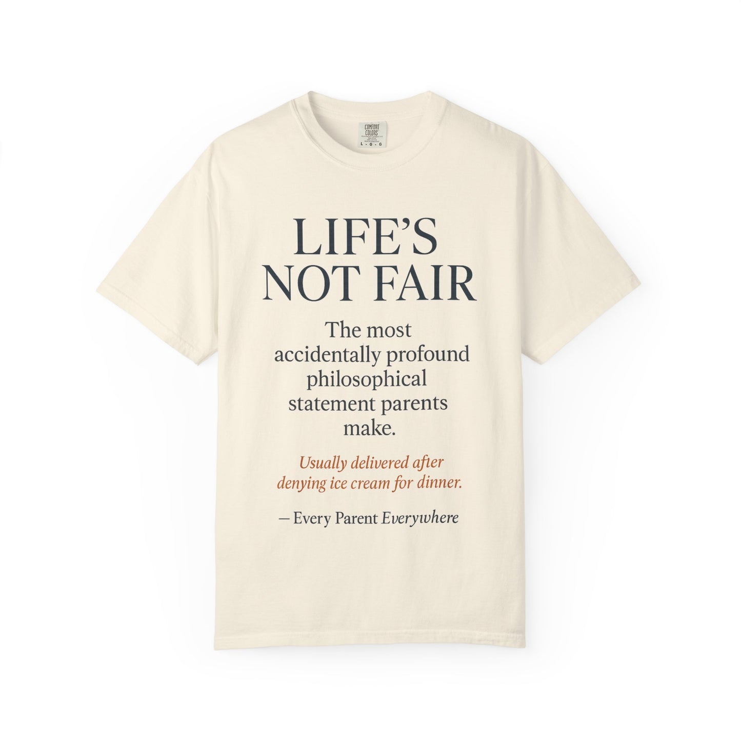 "Life's Not Fair" All Parents Everywhere T-Shirt - Universal Parental Philosophy in Action