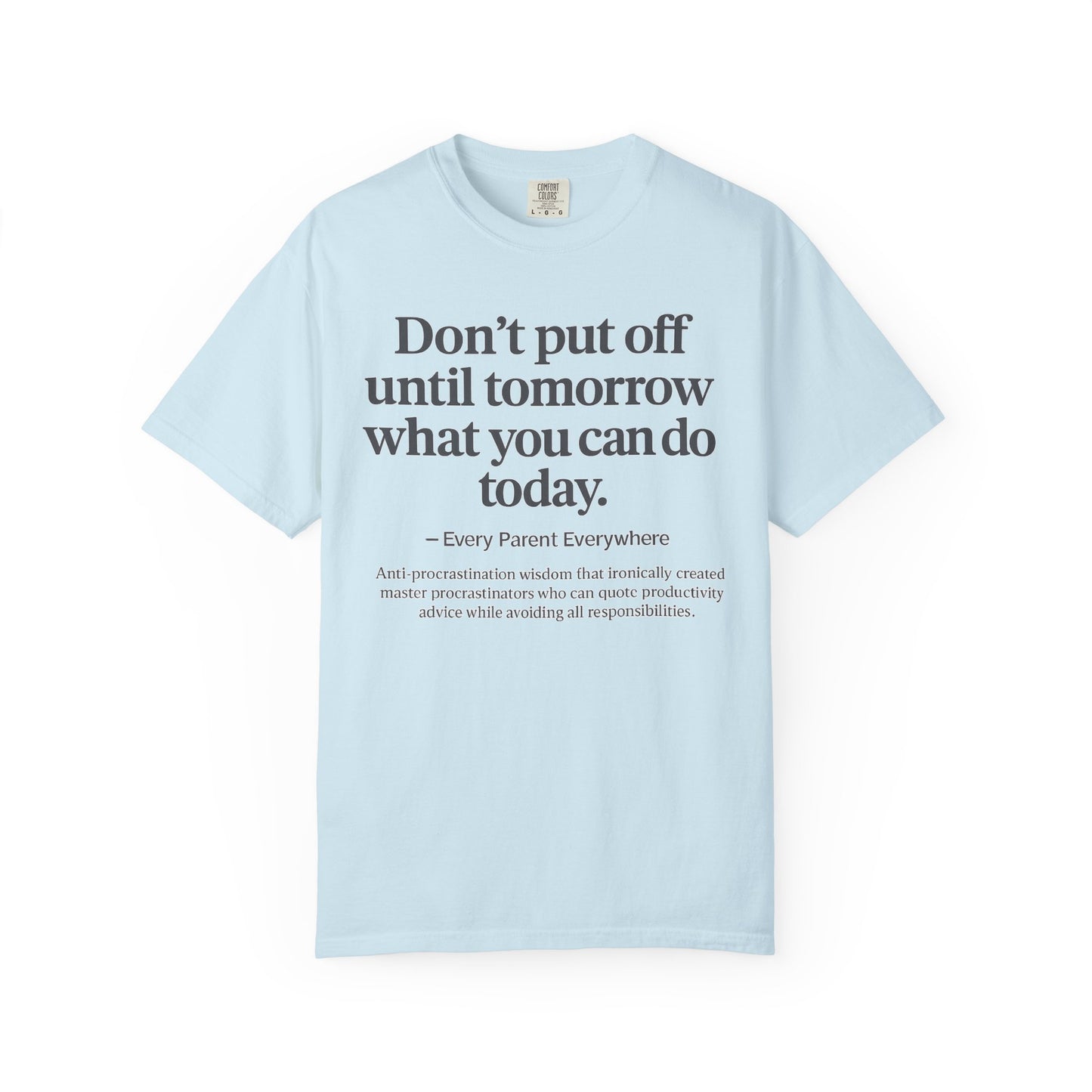 Don't Put Off Until Tomorrow - Anti-Procrastination Irony T-Shirt