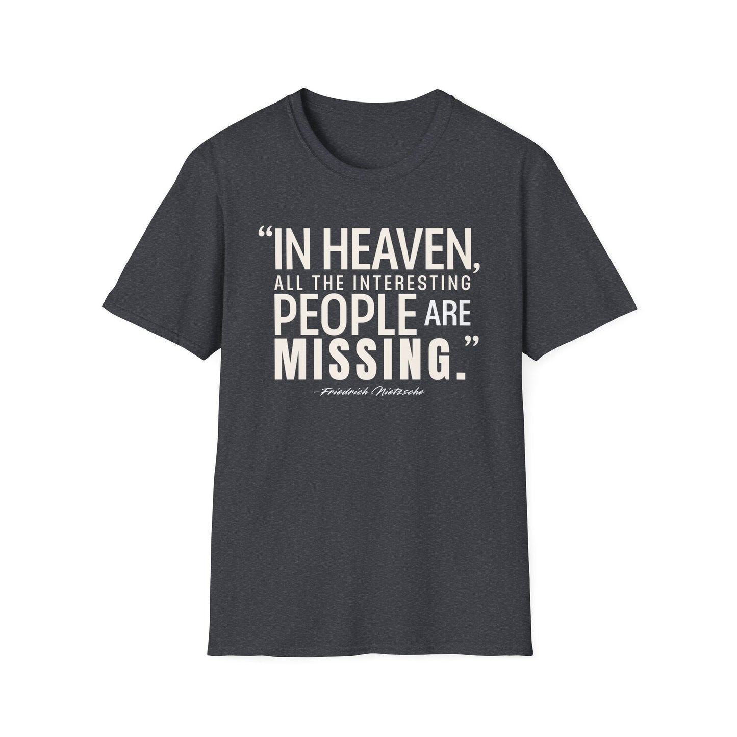 "In Heaven All the Interesting People Are Missing" Nietzsche T-Shirt - German Philosophy's Provocative Take on Paradise