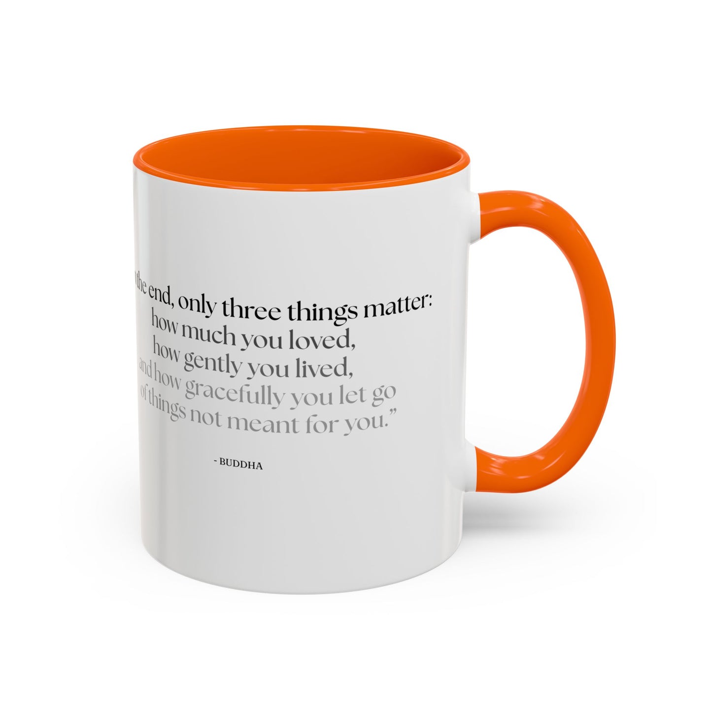 "In the End, Only Three Things Matter: How Much You Loved, How Gently You Lived, and How Gracefully You Let Go of Things Not Meant for You" Buddha Mug - Buddhist Wisdom on Life's Essential Priorities