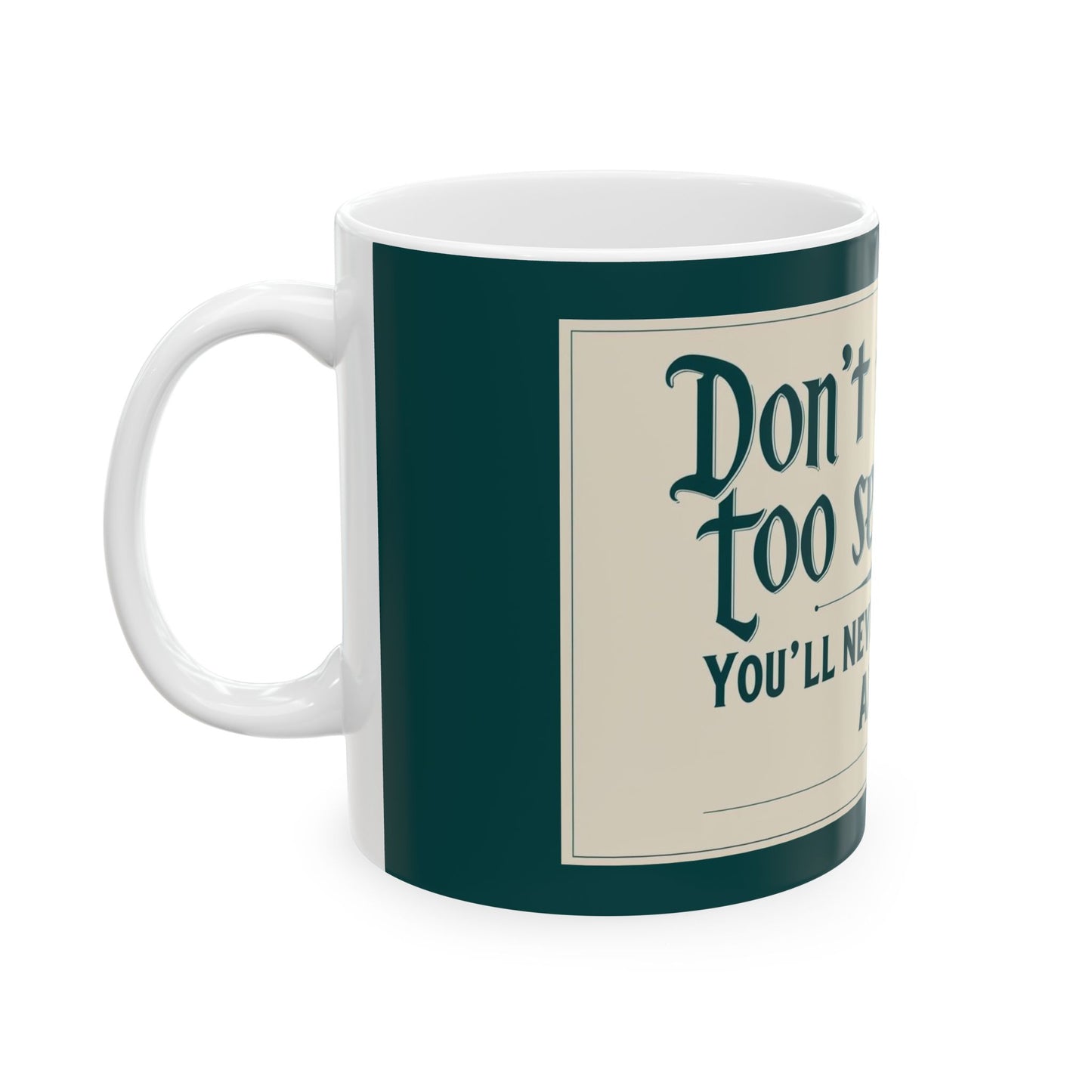 "Don't Take Life Too Seriously. You'll Never Get Out of It Alive" Modern Colloquialism Mug - Existential Humor for Daily Perspective