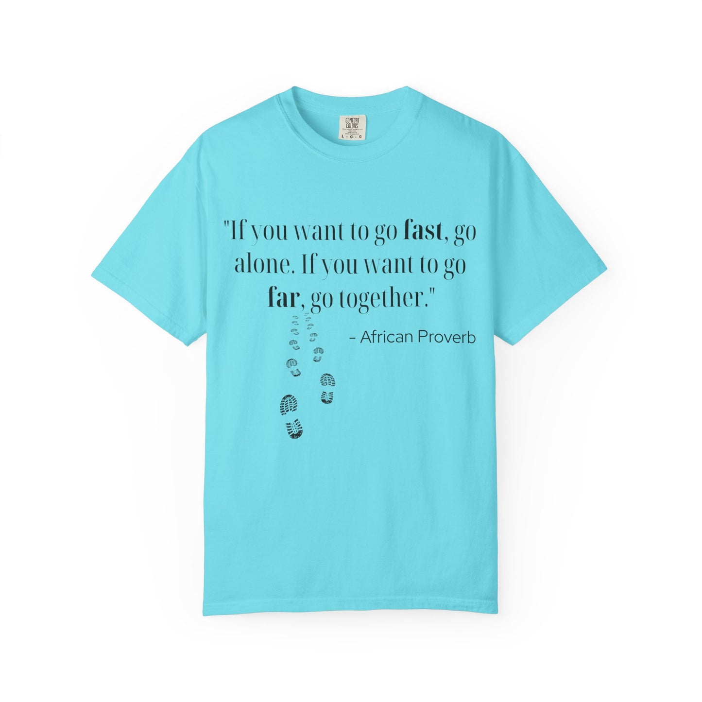 African Proverb Unisex T-shirt - 'If you want to go fast, go alone If you want to go far, go together'