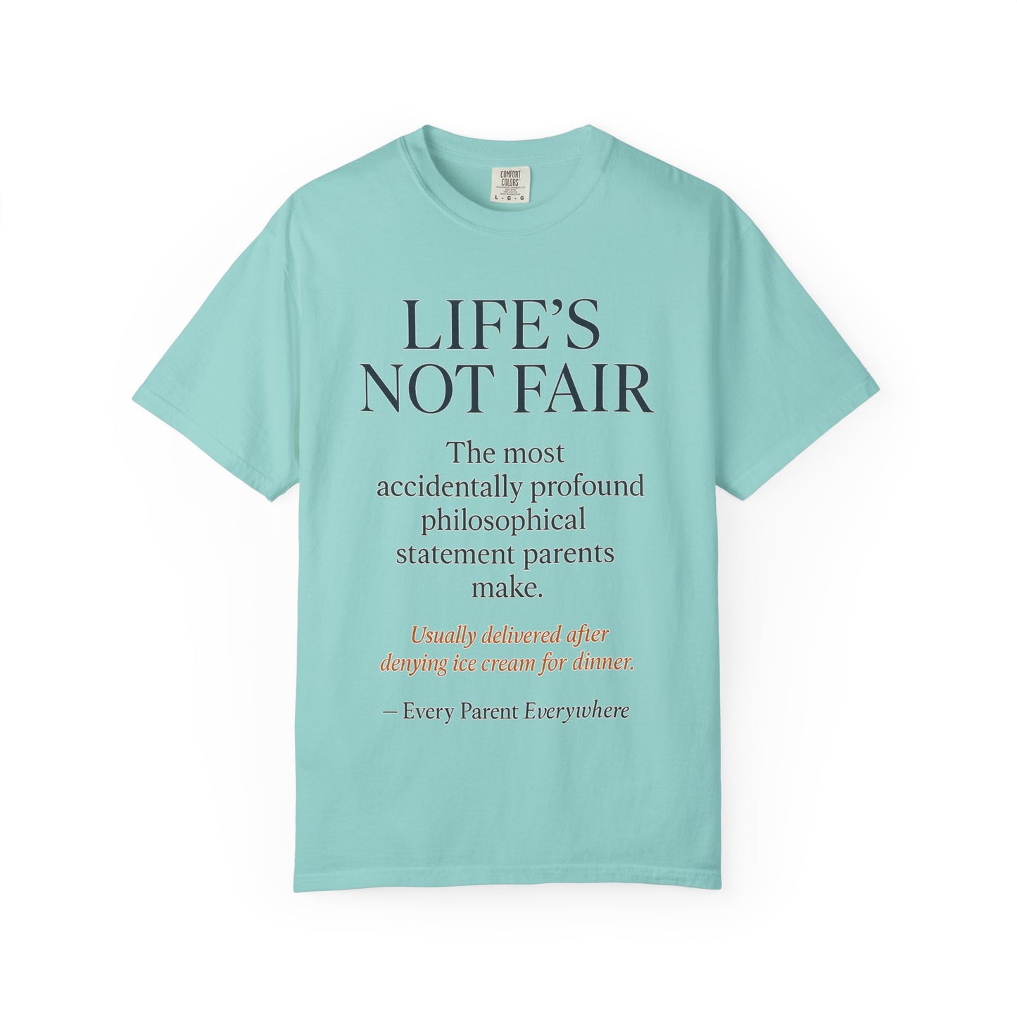 "Life's Not Fair" All Parents Everywhere T-Shirt - Universal Parental Philosophy in Action