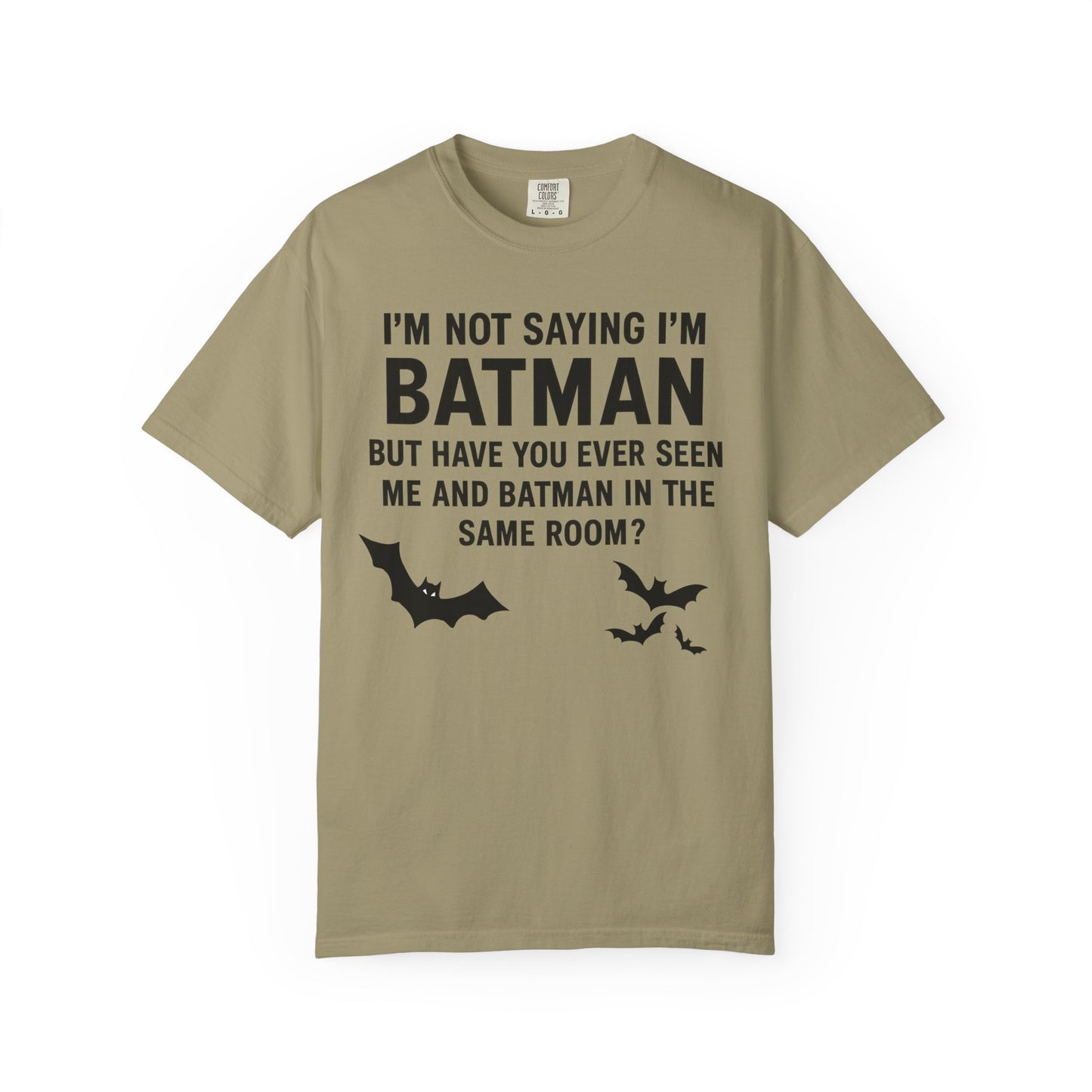 "I'm Not Saying I'm Batman, But Have You Ever Seen Me and Batman in the Same Room?" Colloquialism T-Shirt - Secret Identity Logic Philosophy