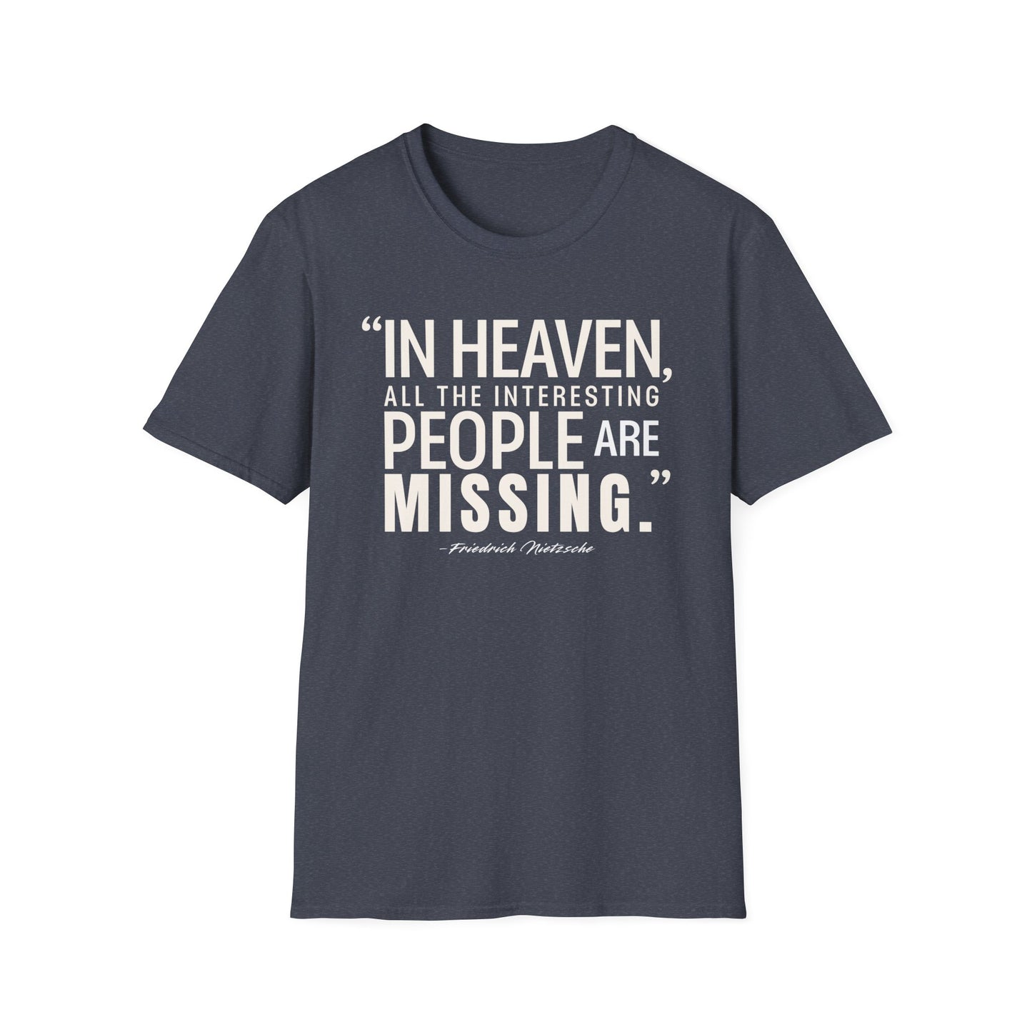 "In Heaven All the Interesting People Are Missing" Nietzsche T-Shirt - German Philosophy's Provocative Take on Paradise