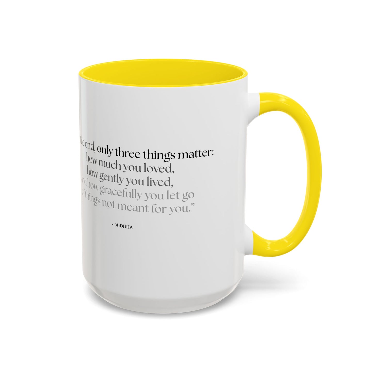 "In the End, Only Three Things Matter: How Much You Loved, How Gently You Lived, and How Gracefully You Let Go of Things Not Meant for You" Buddha Mug - Buddhist Wisdom on Life's Essential Priorities