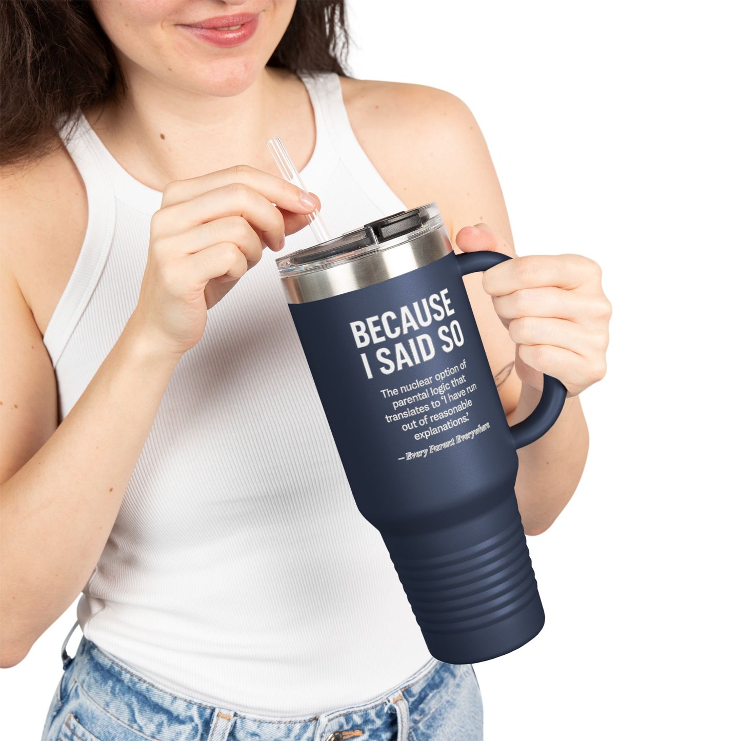 "Because I Said So" Travel Tumbler - The Ultimate Parental Authority Argument On-the-Go