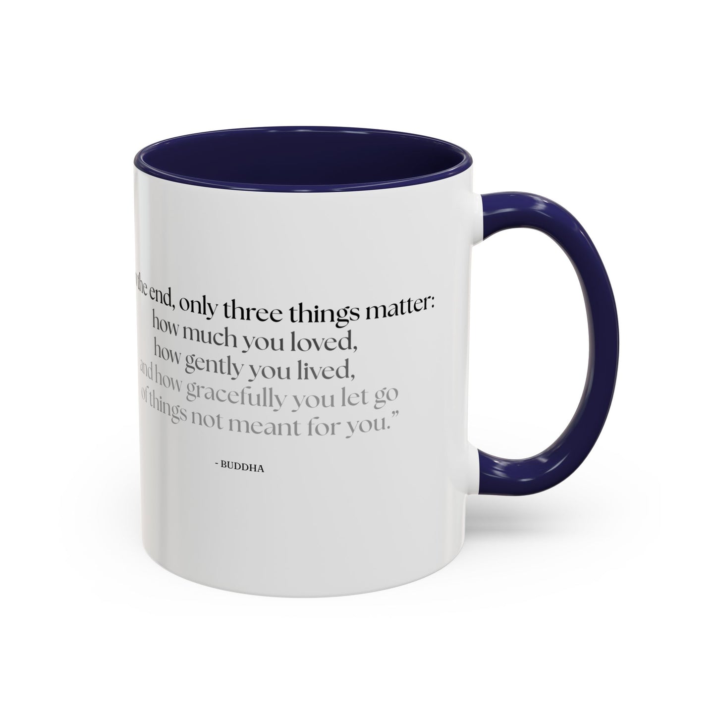 "In the End, Only Three Things Matter: How Much You Loved, How Gently You Lived, and How Gracefully You Let Go of Things Not Meant for You" Buddha Mug - Buddhist Wisdom on Life's Essential Priorities