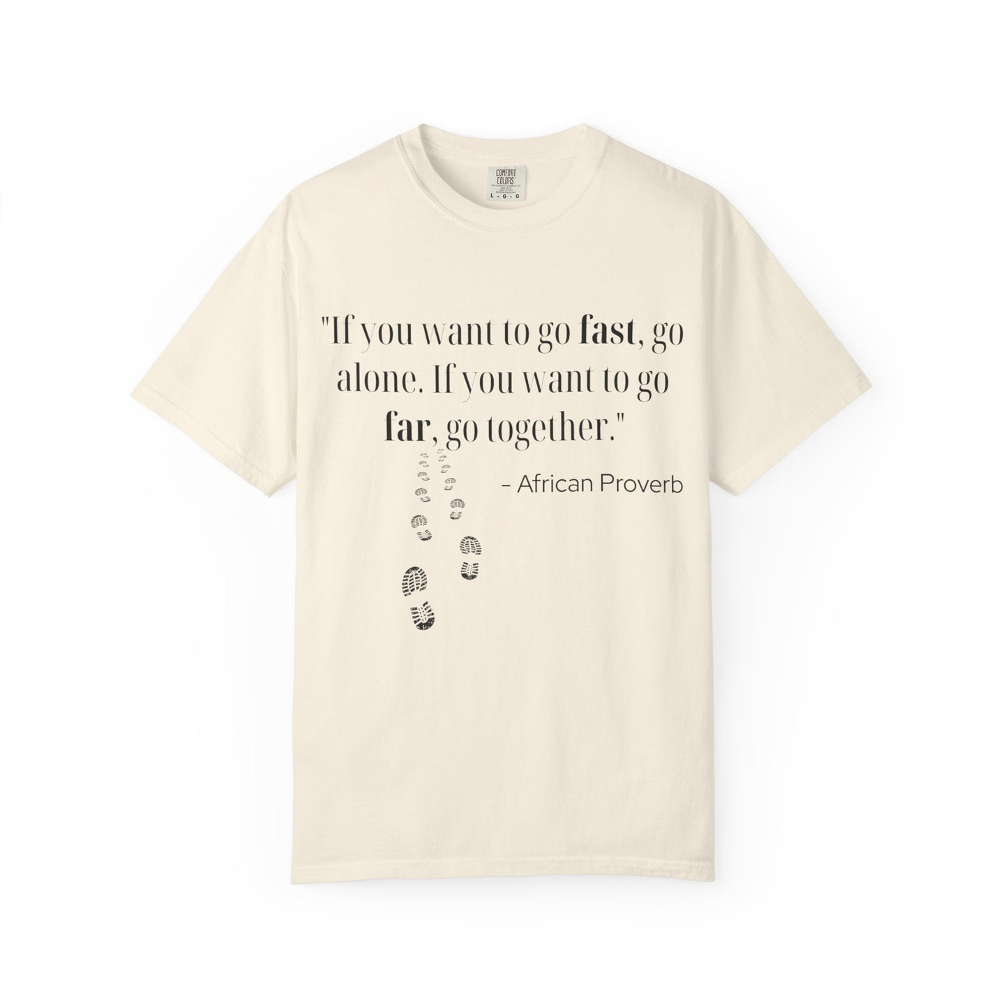 African Proverb Unisex T-shirt - 'If you want to go fast, go alone If you want to go far, go together'