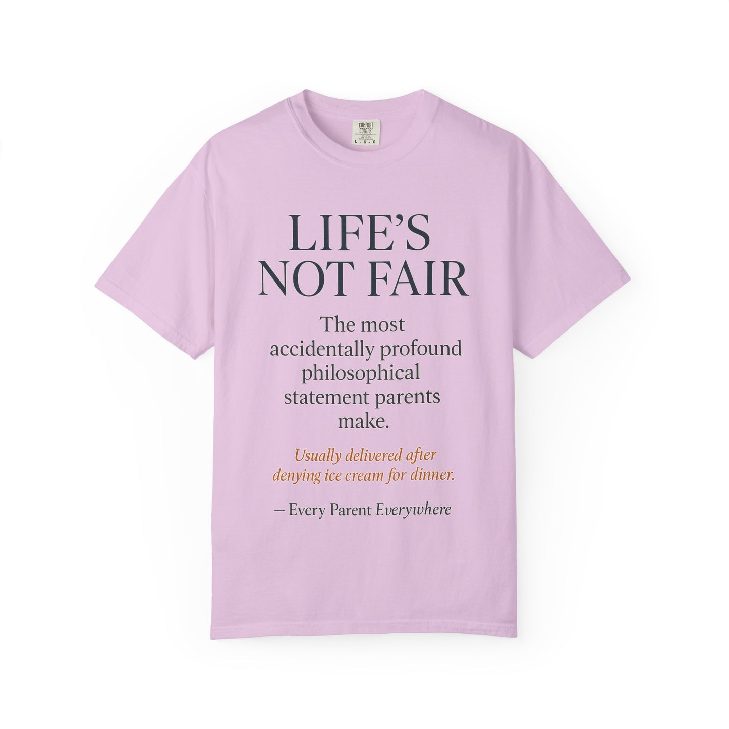 "Life's Not Fair" All Parents Everywhere T-Shirt - Universal Parental Philosophy in Action