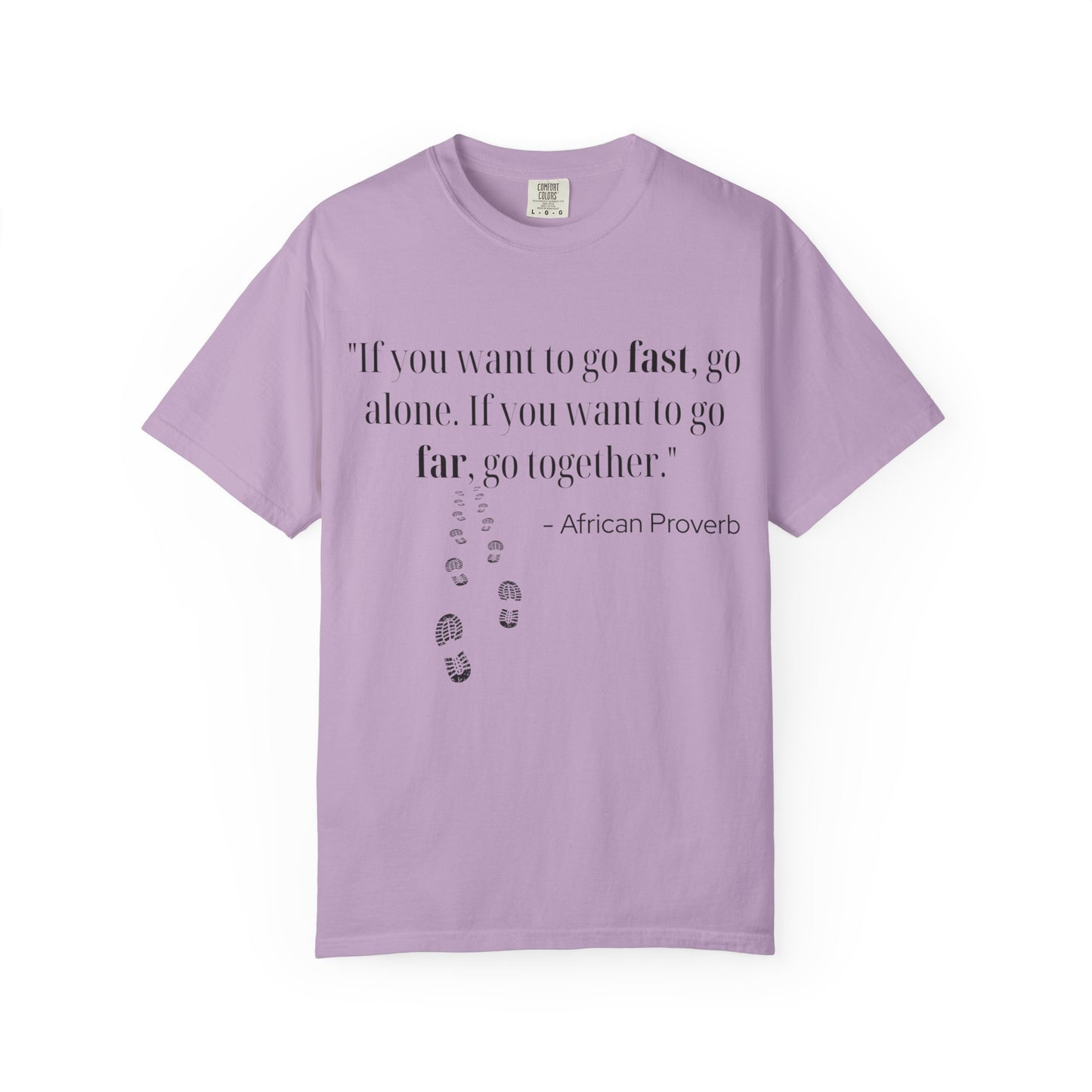 African Proverb Unisex T-shirt - 'If you want to go fast, go alone If you want to go far, go together'