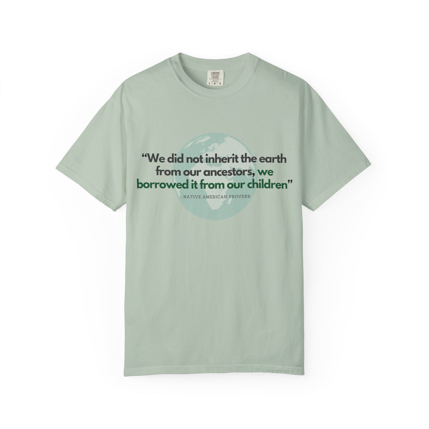 "We Do Not Inherit the Earth From Our Ancestors; We Borrow It From Our Children" Native American Proverb T-Shirt - Indigenous Wisdom on Environmental Stewardship
