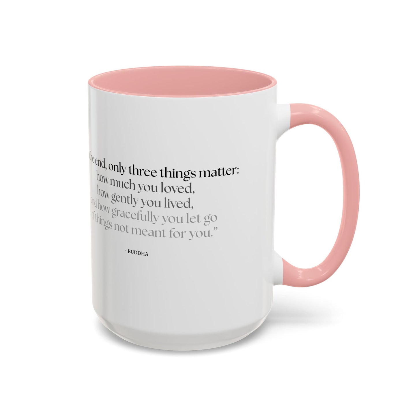 "In the End, Only Three Things Matter: How Much You Loved, How Gently You Lived, and How Gracefully You Let Go of Things Not Meant for You" Buddha Mug - Buddhist Wisdom on Life's Essential Priorities