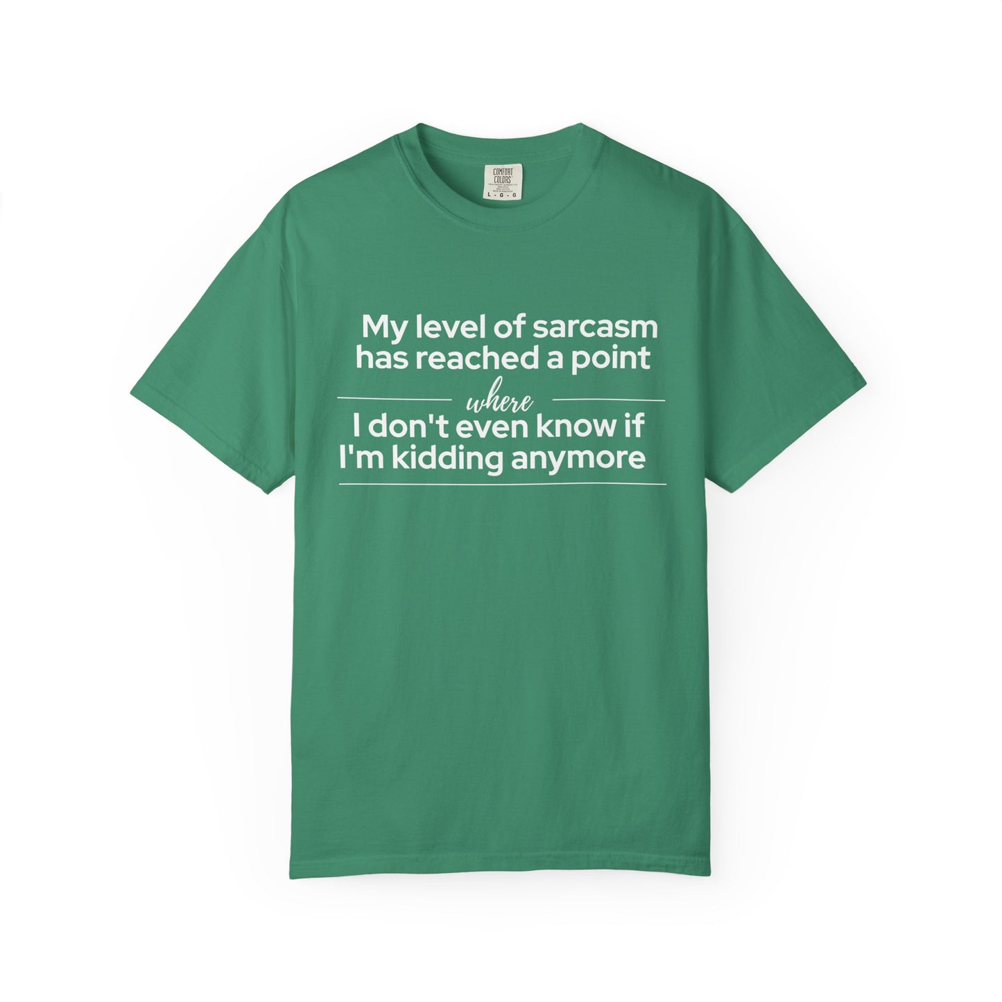 "My Level of Sarcasm Has Reached a Point Where I Don't Even Know If I'm Kidding Anymore" T-Shirt - Advanced Sarcasm Mastery Philosophy