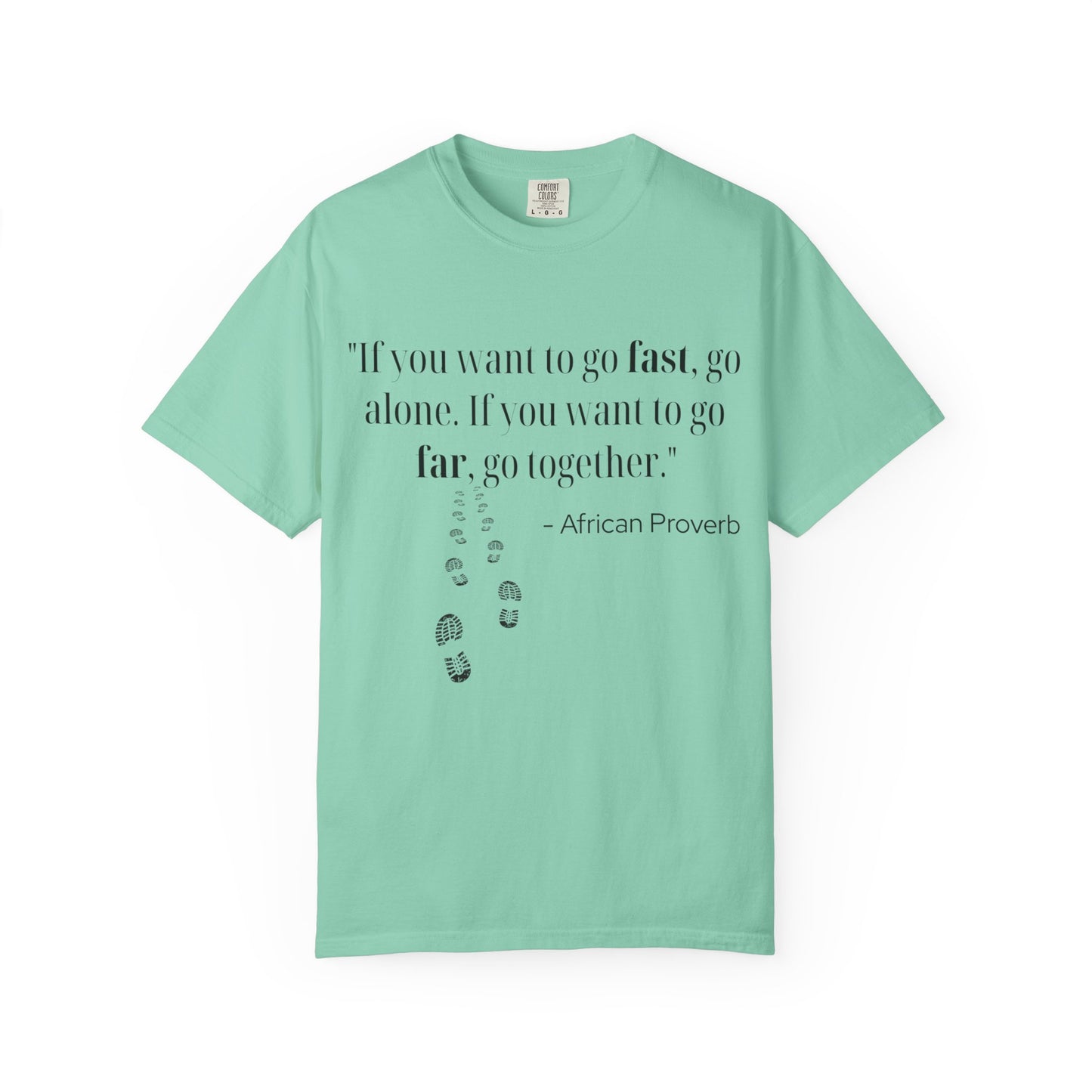 African Proverb Unisex T-shirt - 'If you want to go fast, go alone If you want to go far, go together'