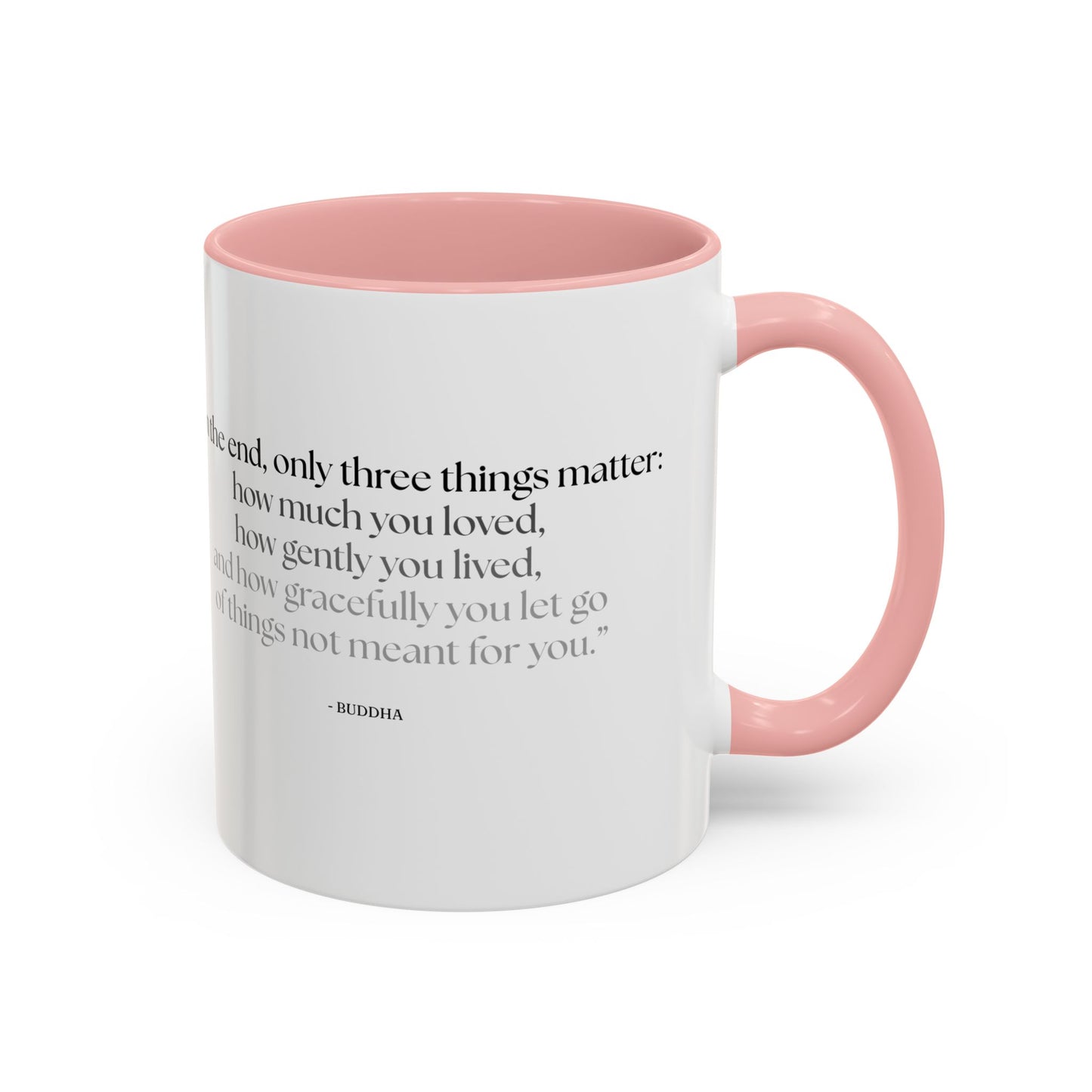 "In the End, Only Three Things Matter: How Much You Loved, How Gently You Lived, and How Gracefully You Let Go of Things Not Meant for You" Buddha Mug - Buddhist Wisdom on Life's Essential Priorities