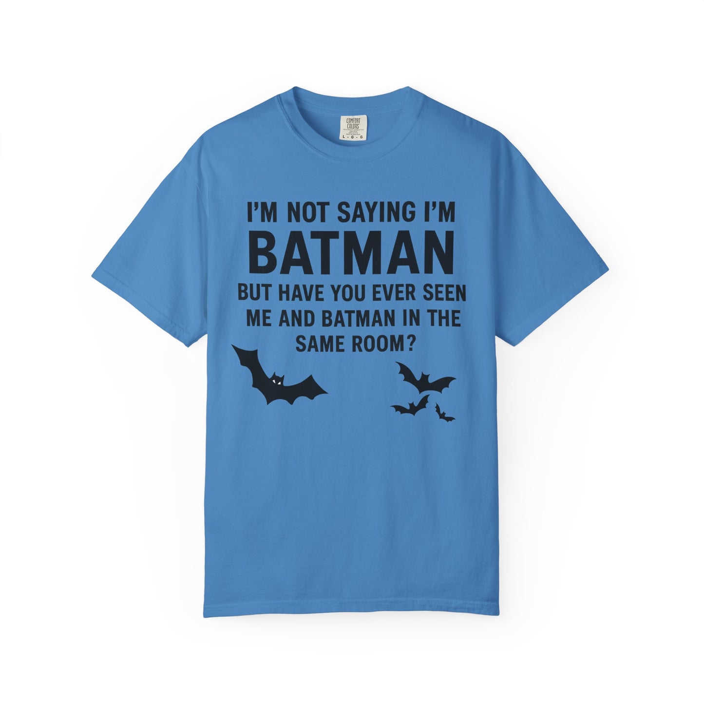 "I'm Not Saying I'm Batman, But Have You Ever Seen Me and Batman in the Same Room?" Colloquialism T-Shirt - Secret Identity Logic Philosophy