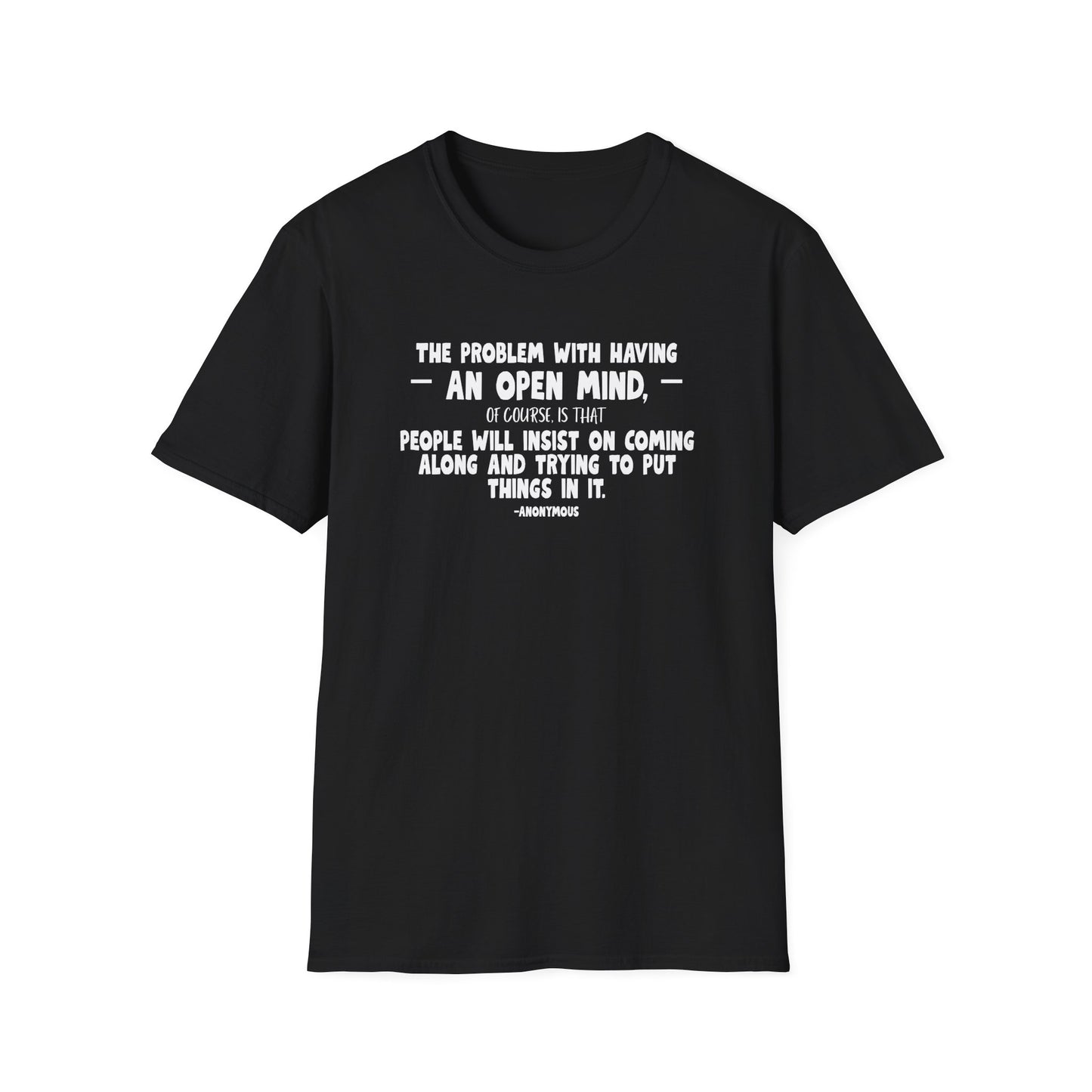 "The Problem With Having an Open Mind, of Course, Is That People Will Insist on Coming Along and Trying to Put Things in It" Modern Colloquialism T-Shirt - Intellectual Boundaries Philosophy