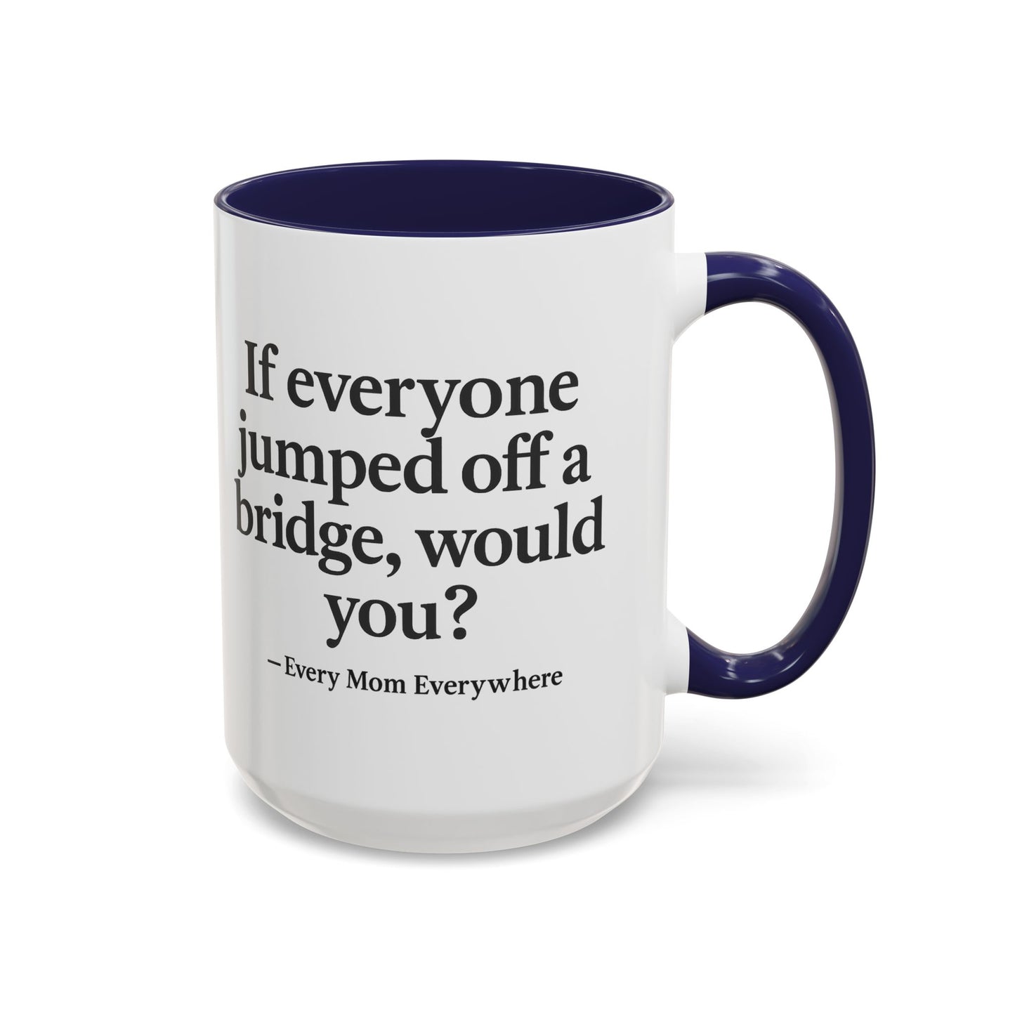If Everyone Jumped Off a Bridge - Mom's Risk Assessment Coffee Mug