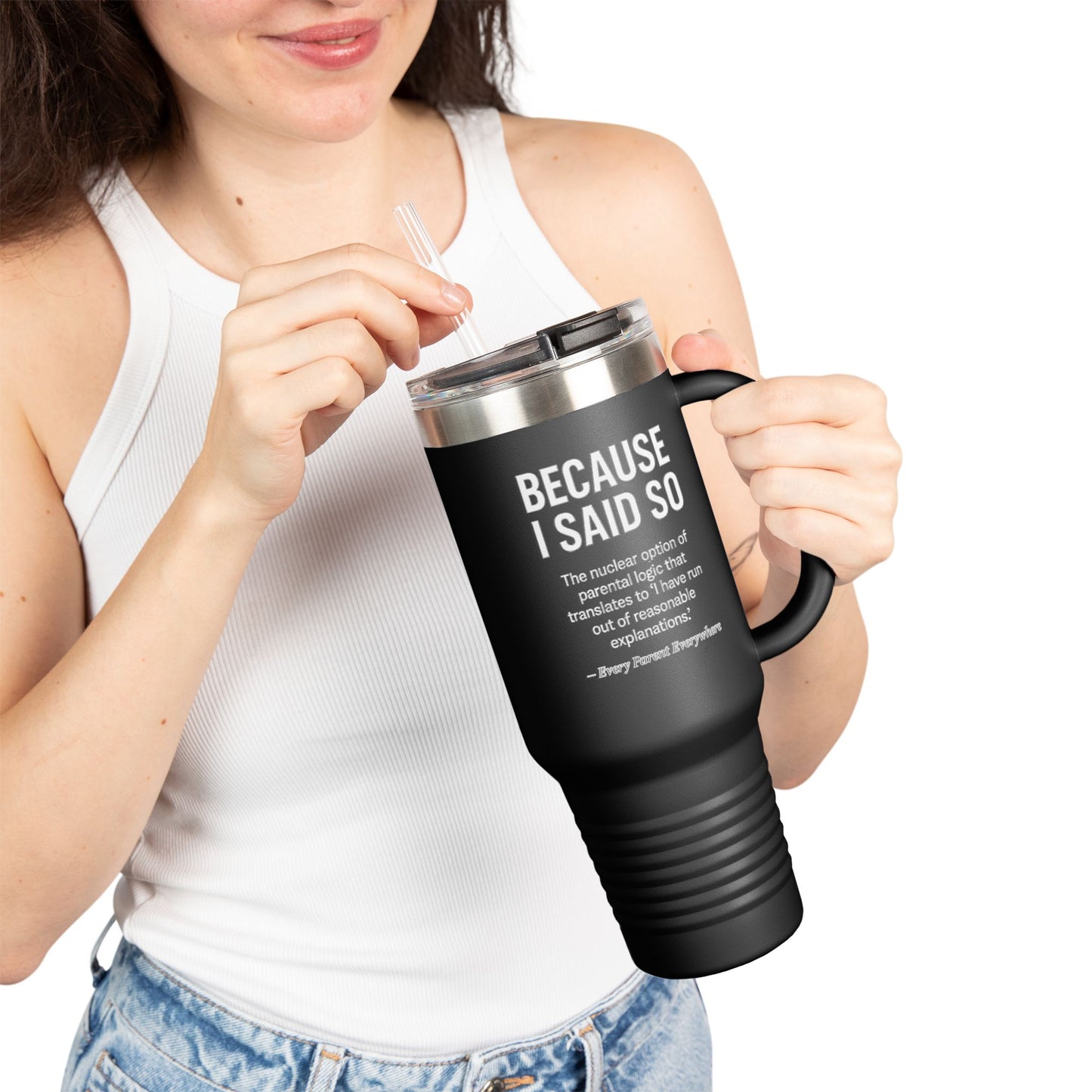 "Because I Said So" Travel Tumbler - The Ultimate Parental Authority Argument On-the-Go