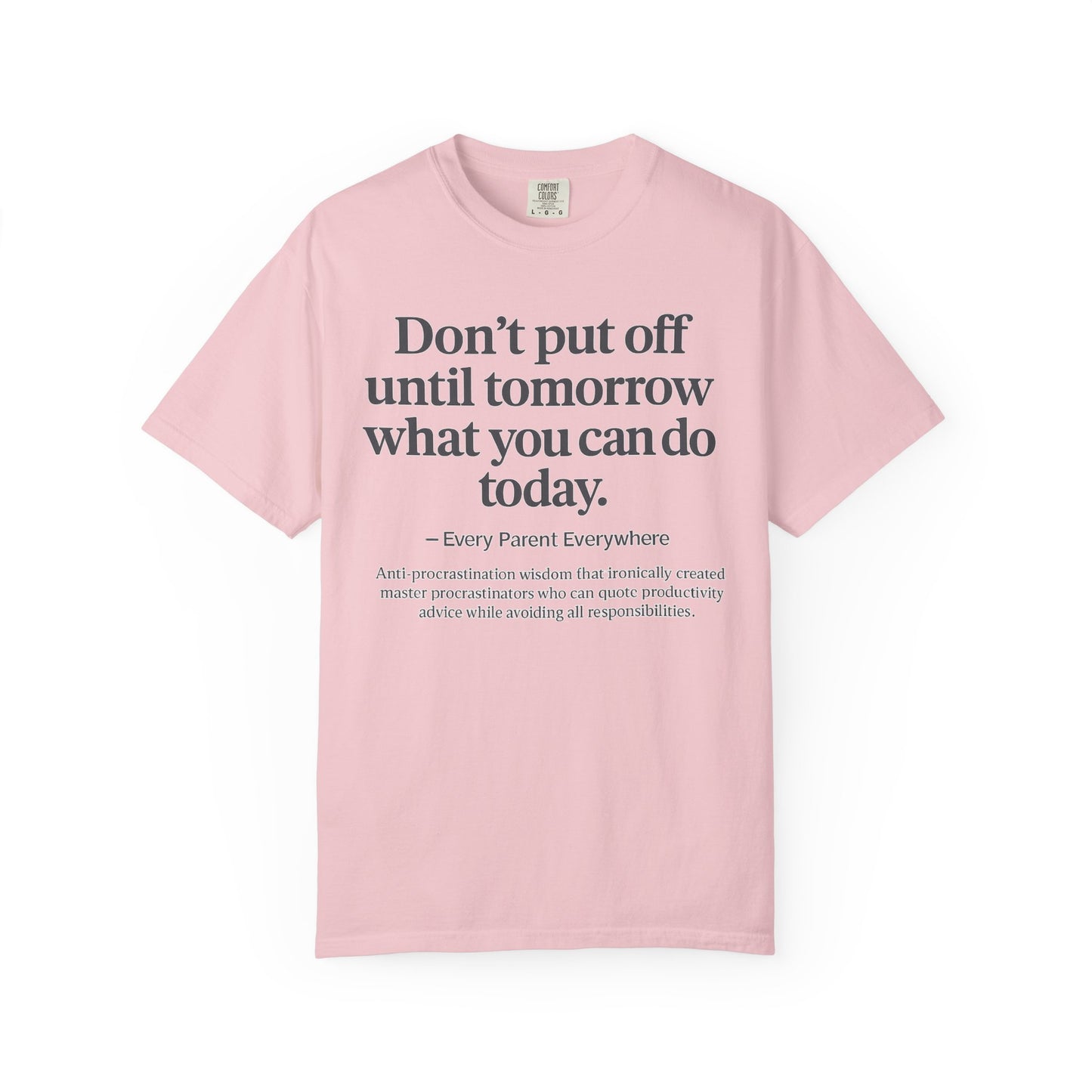 Don't Put Off Until Tomorrow - Anti-Procrastination Irony T-Shirt