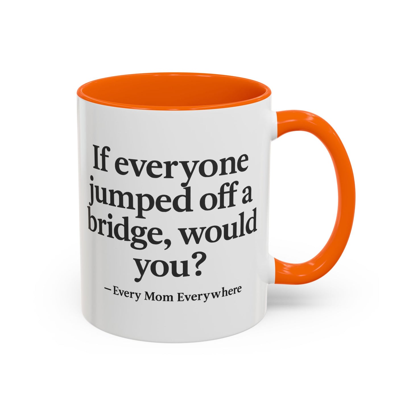 If Everyone Jumped Off a Bridge - Mom's Risk Assessment Coffee Mug