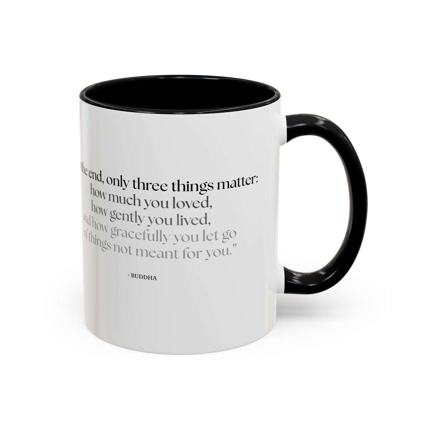 "In the End, Only Three Things Matter: How Much You Loved, How Gently You Lived, and How Gracefully You Let Go of Things Not Meant for You" Buddha Mug - Buddhist Wisdom on Life's Essential Priorities