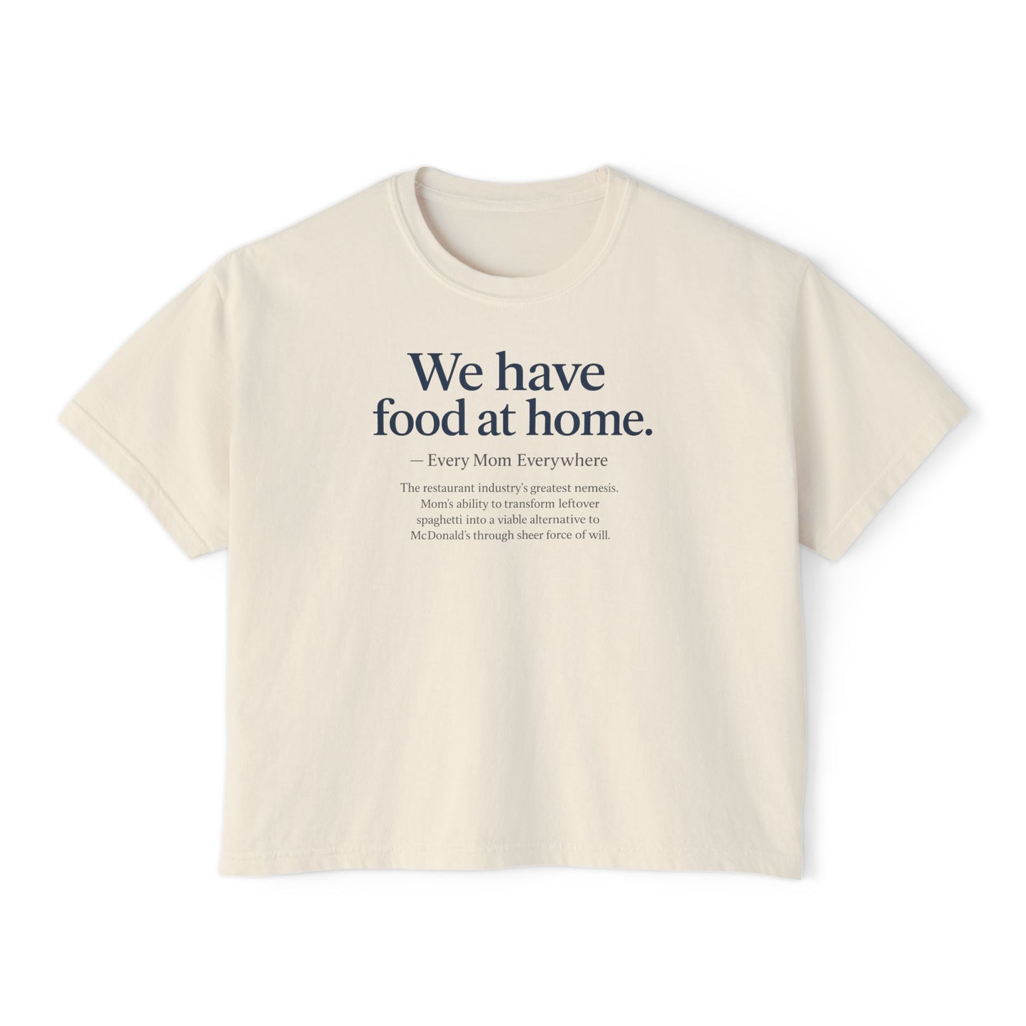 We Have Food at Home - Restaurant Industry's Greatest Enemy Women's Boxy Tee