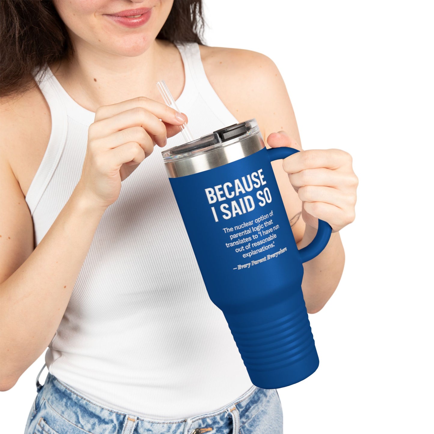 "Because I Said So" Travel Tumbler - The Ultimate Parental Authority Argument On-the-Go