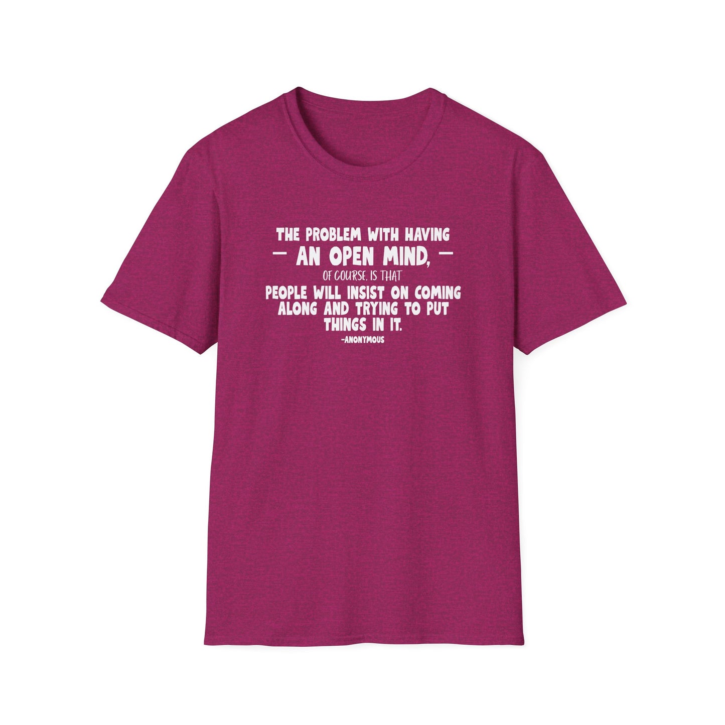 "The Problem With Having an Open Mind, of Course, Is That People Will Insist on Coming Along and Trying to Put Things in It" Modern Colloquialism T-Shirt - Intellectual Boundaries Philosophy