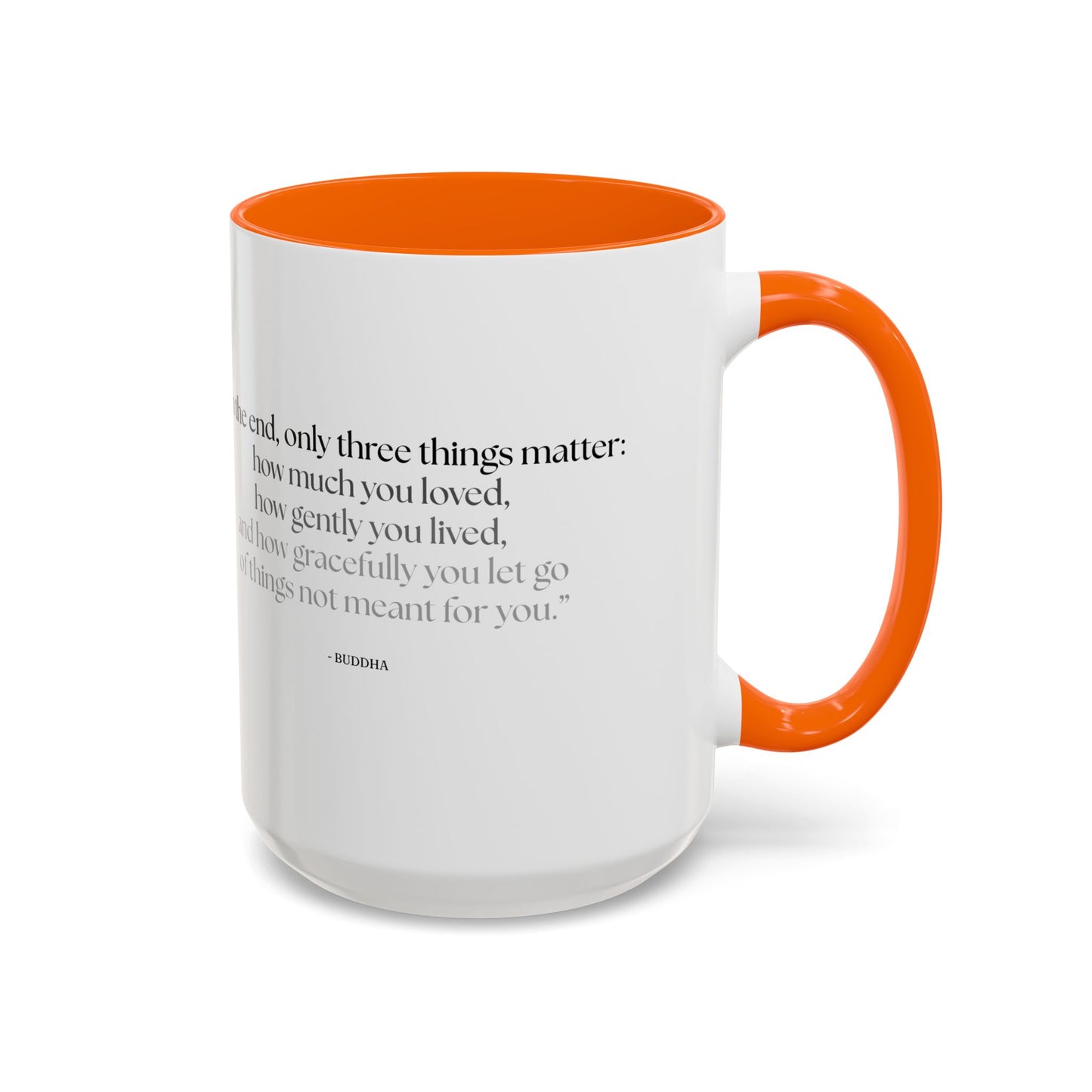 "In the End, Only Three Things Matter: How Much You Loved, How Gently You Lived, and How Gracefully You Let Go of Things Not Meant for You" Buddha Mug - Buddhist Wisdom on Life's Essential Priorities