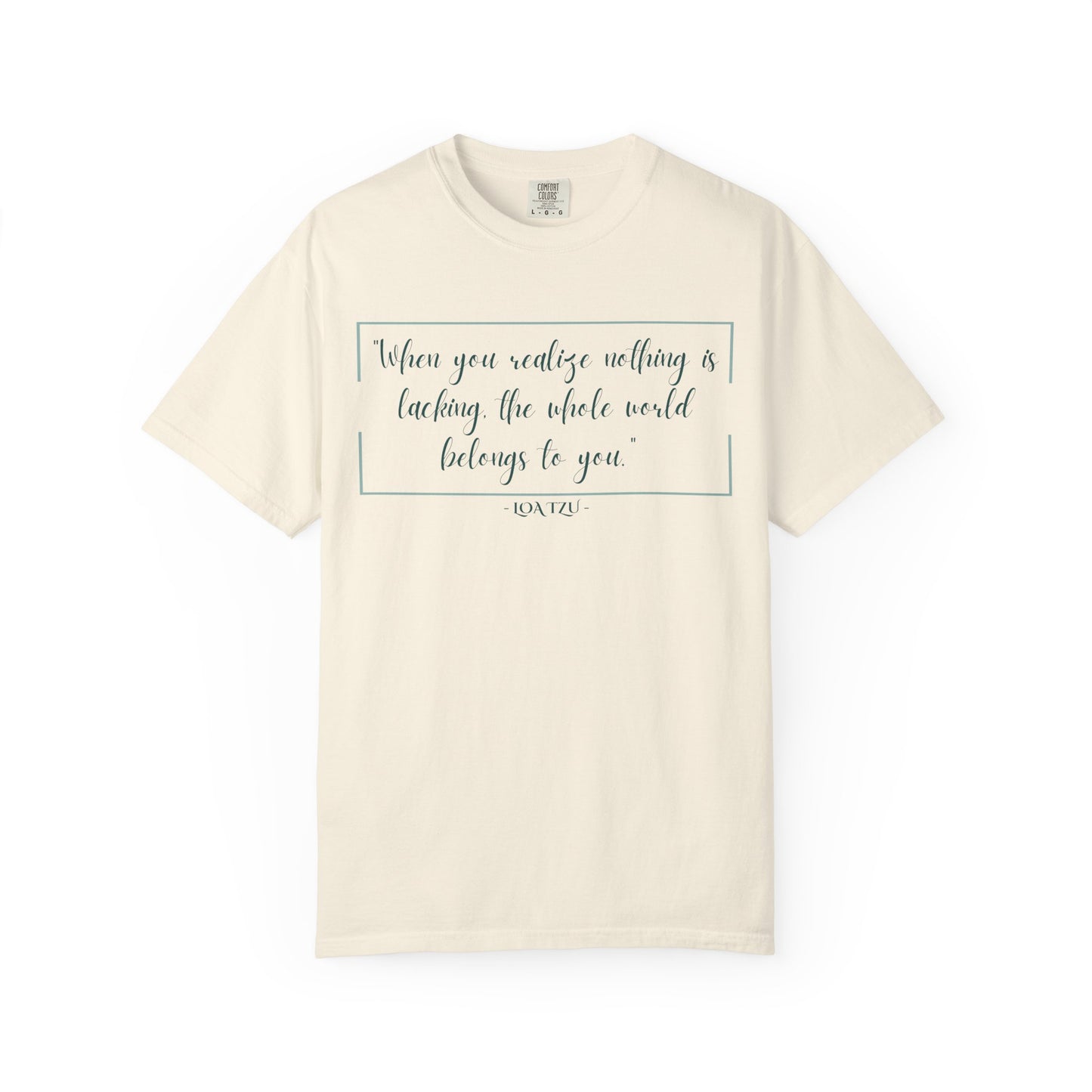 "When You Realize There Is Nothing Lacking, the Whole World Belongs to You" Lao Tzu T-Shirt - Ancient Taoist Wisdom on Contentment