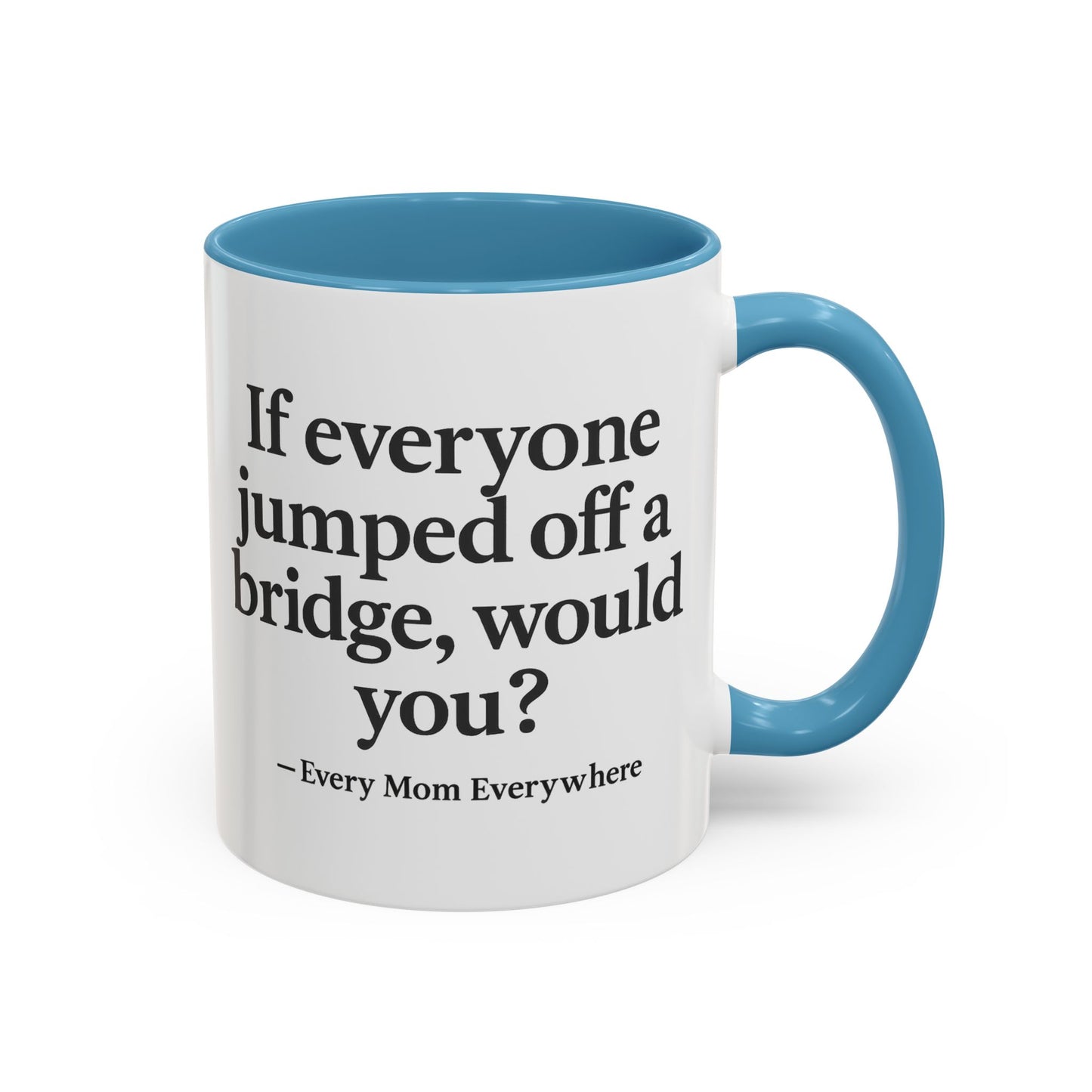If Everyone Jumped Off a Bridge - Mom's Risk Assessment Coffee Mug