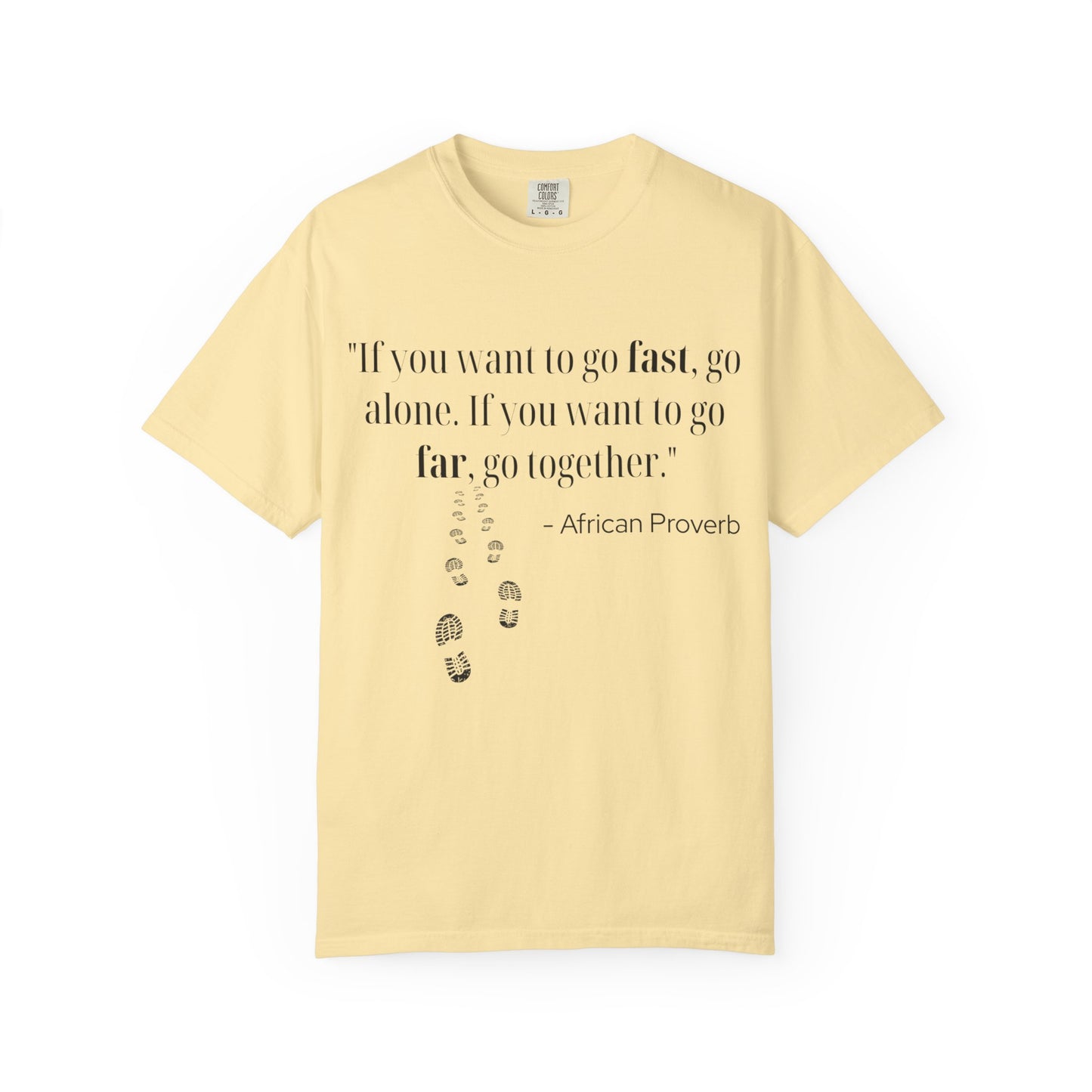 African Proverb Unisex T-shirt - 'If you want to go fast, go alone If you want to go far, go together'