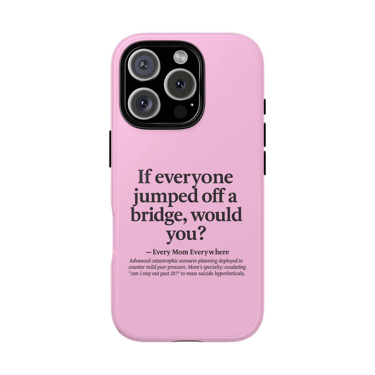 "If Everyone Jumped Off a Bridge, Would You?" Phone Case - Nuclear Peer Pressure Deterrent
