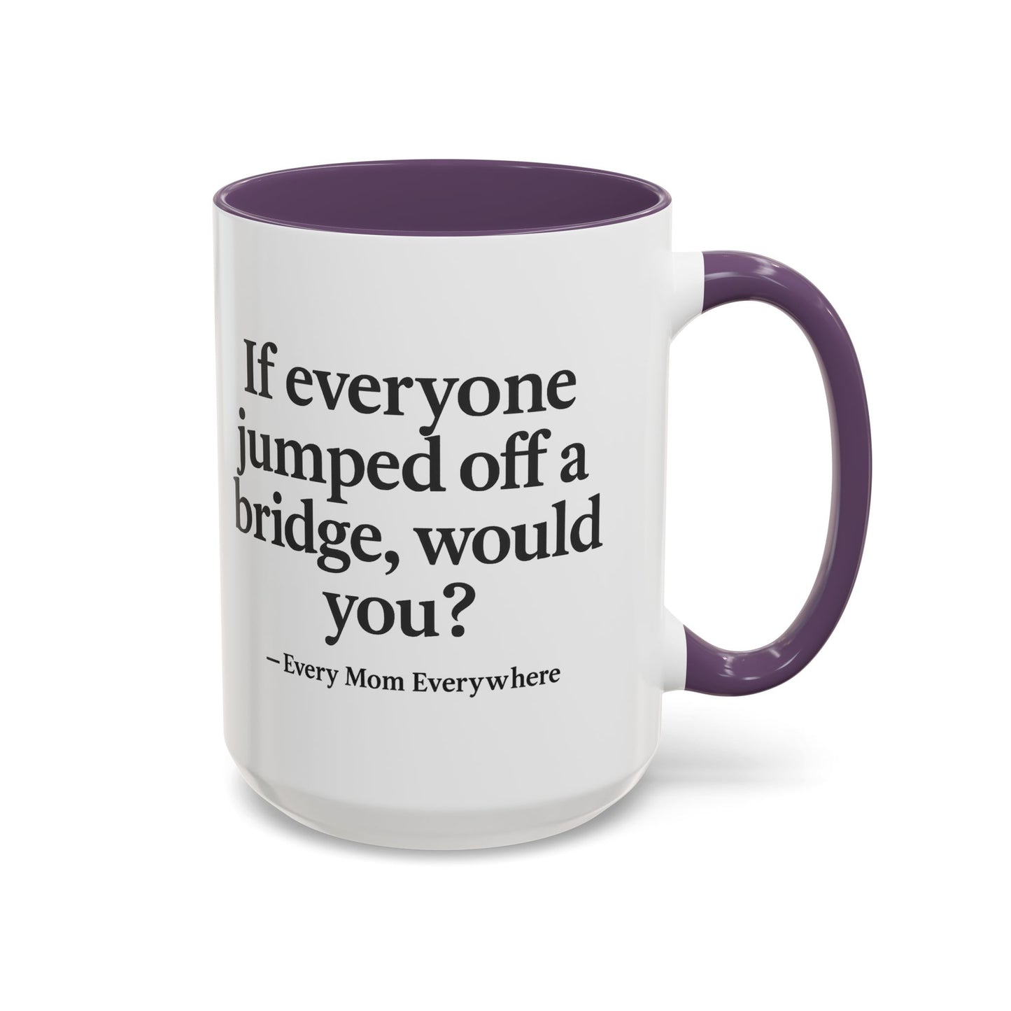 If Everyone Jumped Off a Bridge - Mom's Risk Assessment Coffee Mug