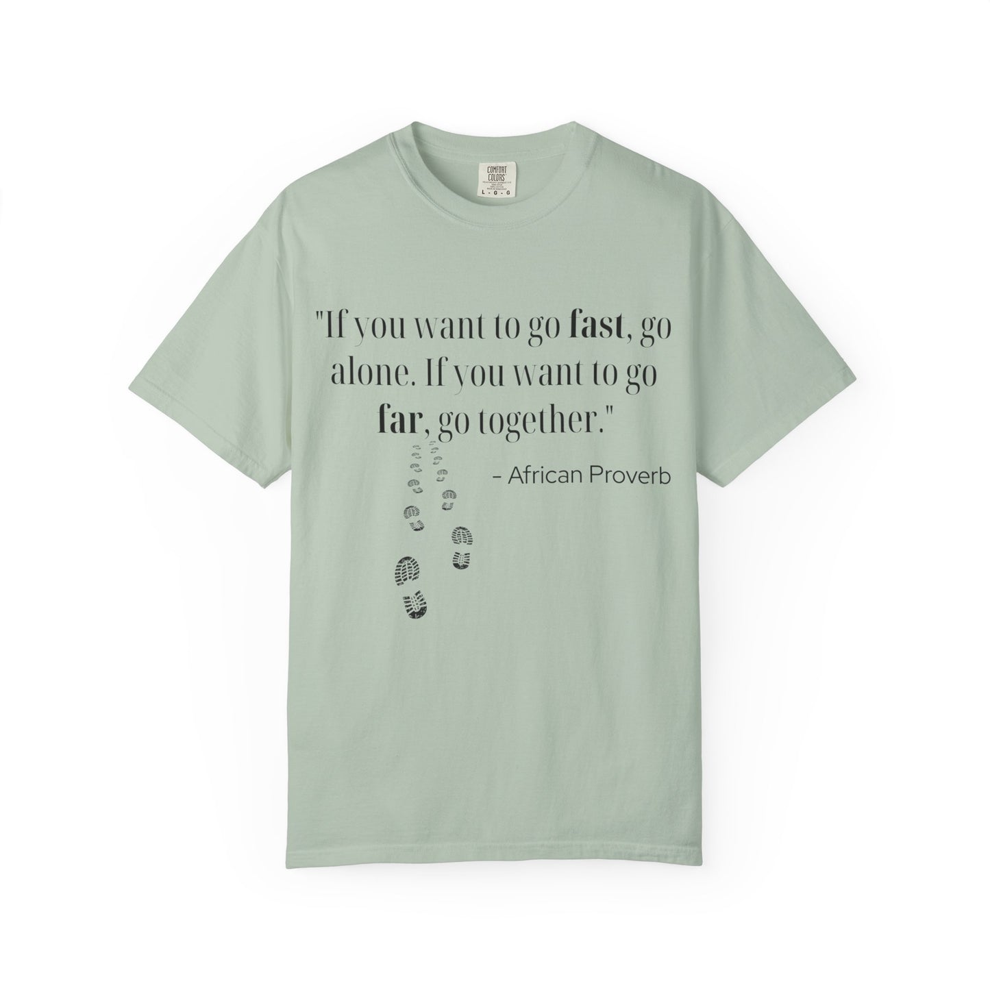 African Proverb Unisex T-shirt - 'If you want to go fast, go alone If you want to go far, go together'