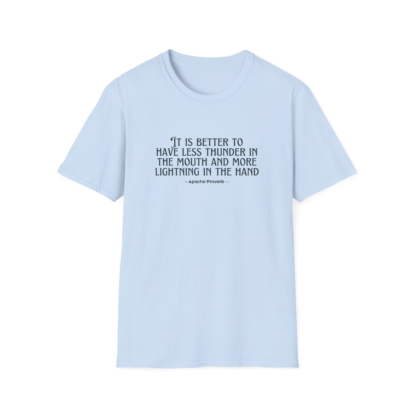 "It Is Better to Have Less Thunder in the Mouth and More Lightning in the Hand" Apache Proverb T-Shirt - Native American Wisdom on Action Over Words