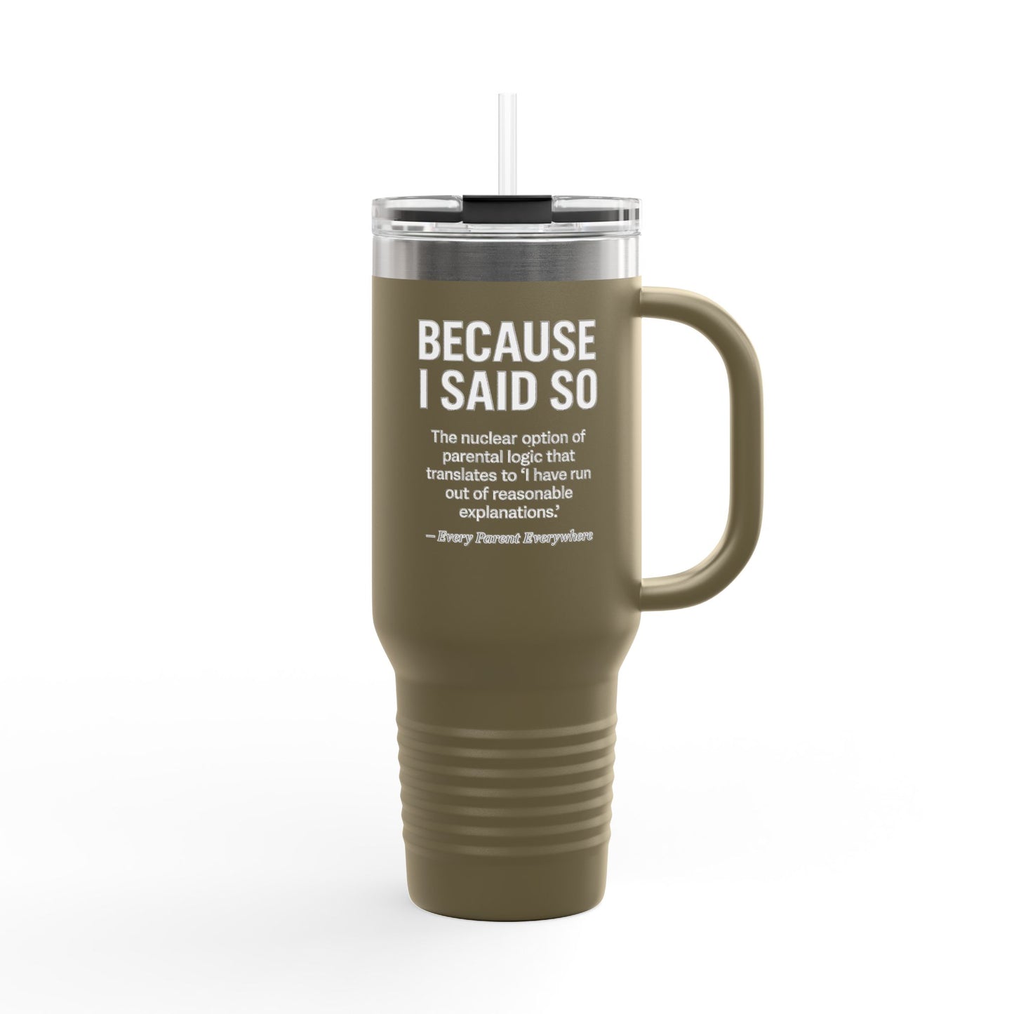 "Because I Said So" Travel Tumbler - The Ultimate Parental Authority Argument On-the-Go
