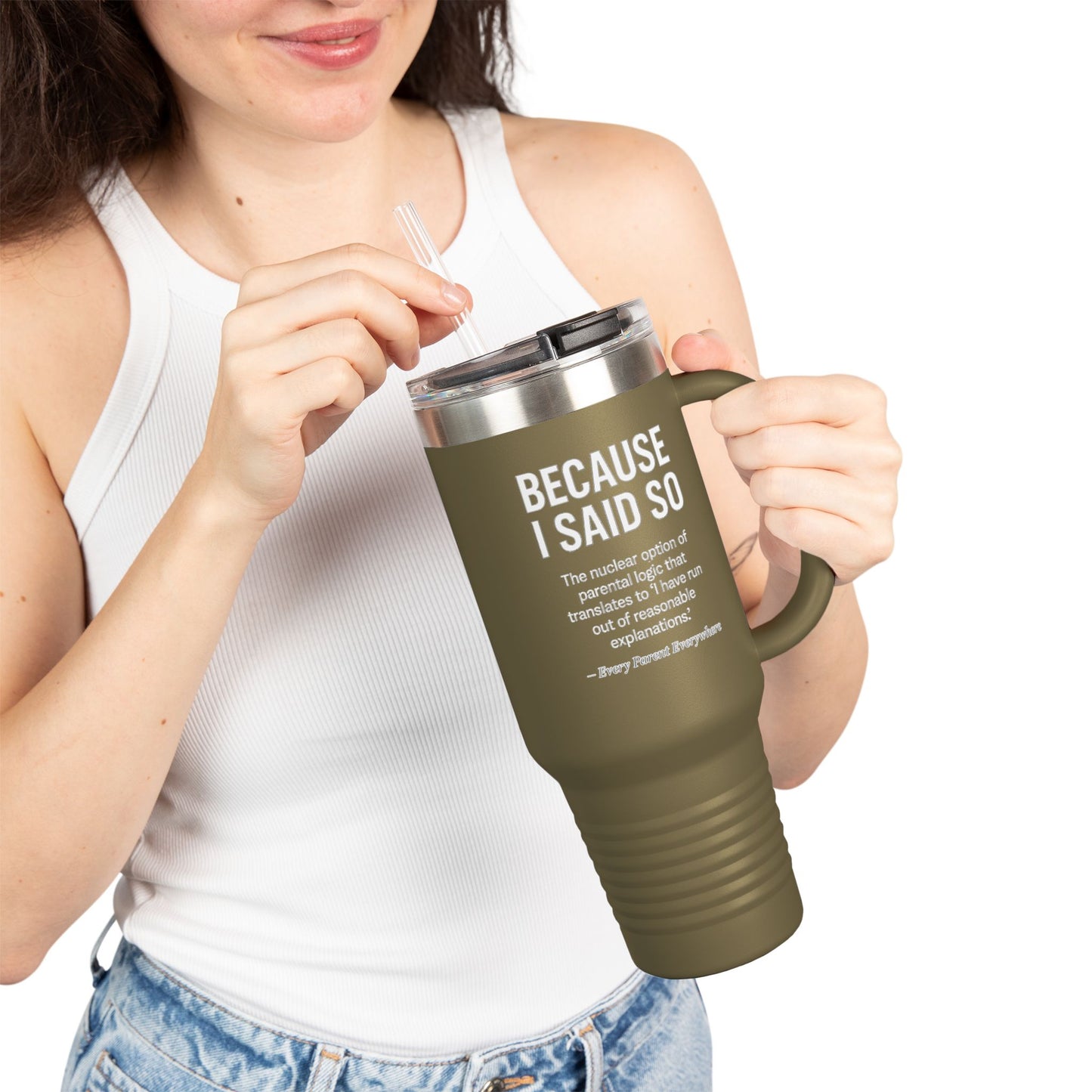 "Because I Said So" Travel Tumbler - The Ultimate Parental Authority Argument On-the-Go