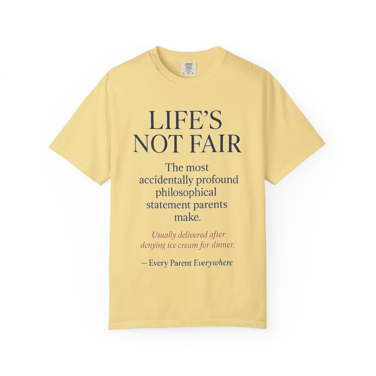 "Life's Not Fair" All Parents Everywhere T-Shirt - Universal Parental Philosophy in Action