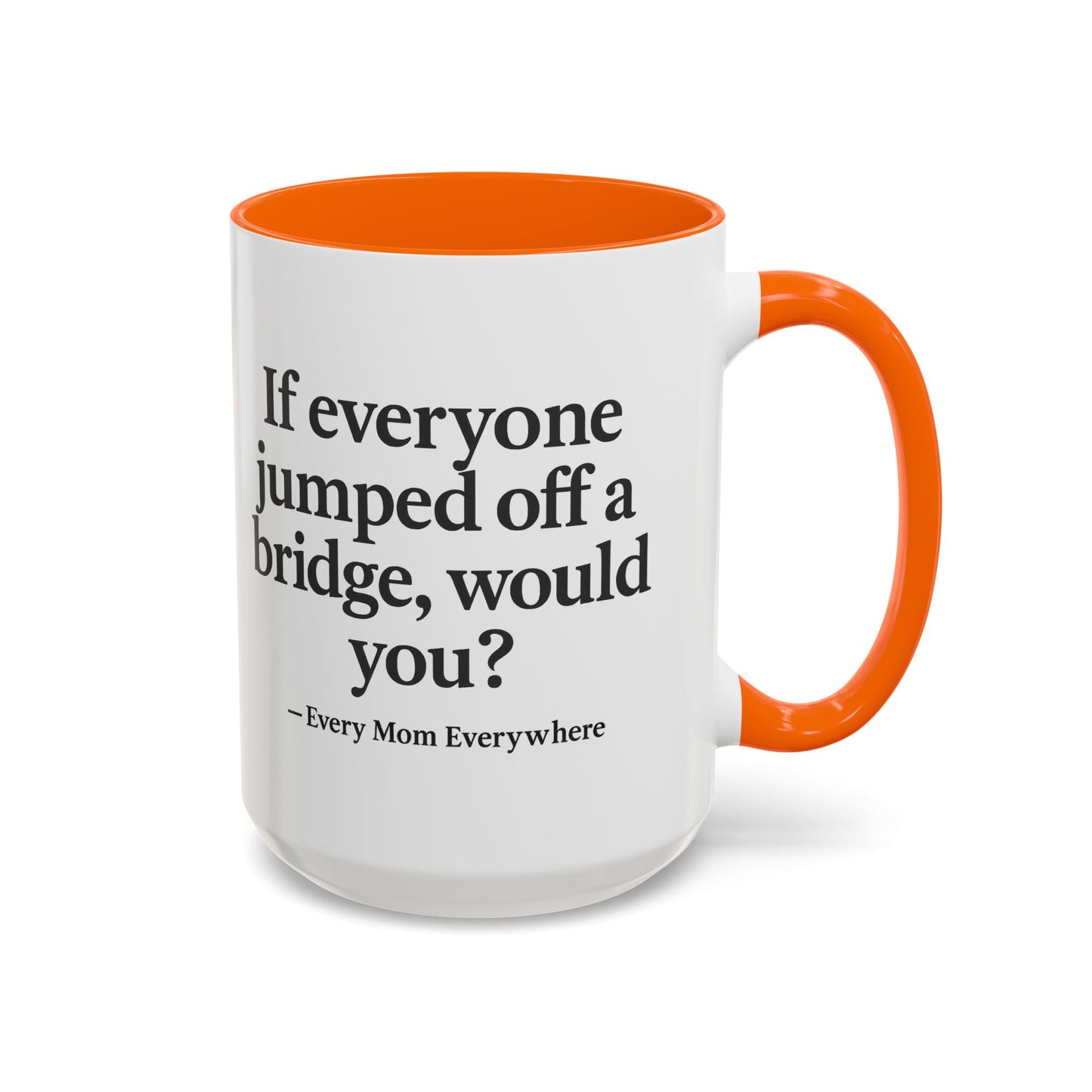 If Everyone Jumped Off a Bridge - Mom's Risk Assessment Coffee Mug