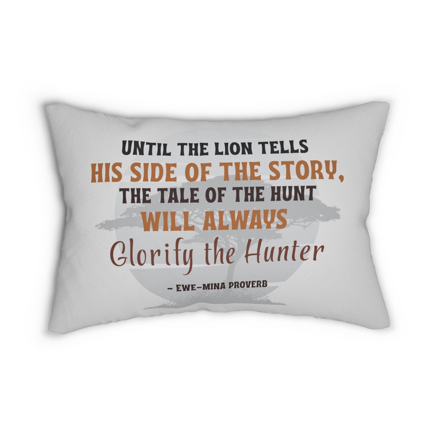 "Until the Lion Tells His Side of the Story, the Tale of the Hunt Will Always Glorify the Hunter" African Proverb Throw Pillow - Powerful Wisdom on Narrative Control