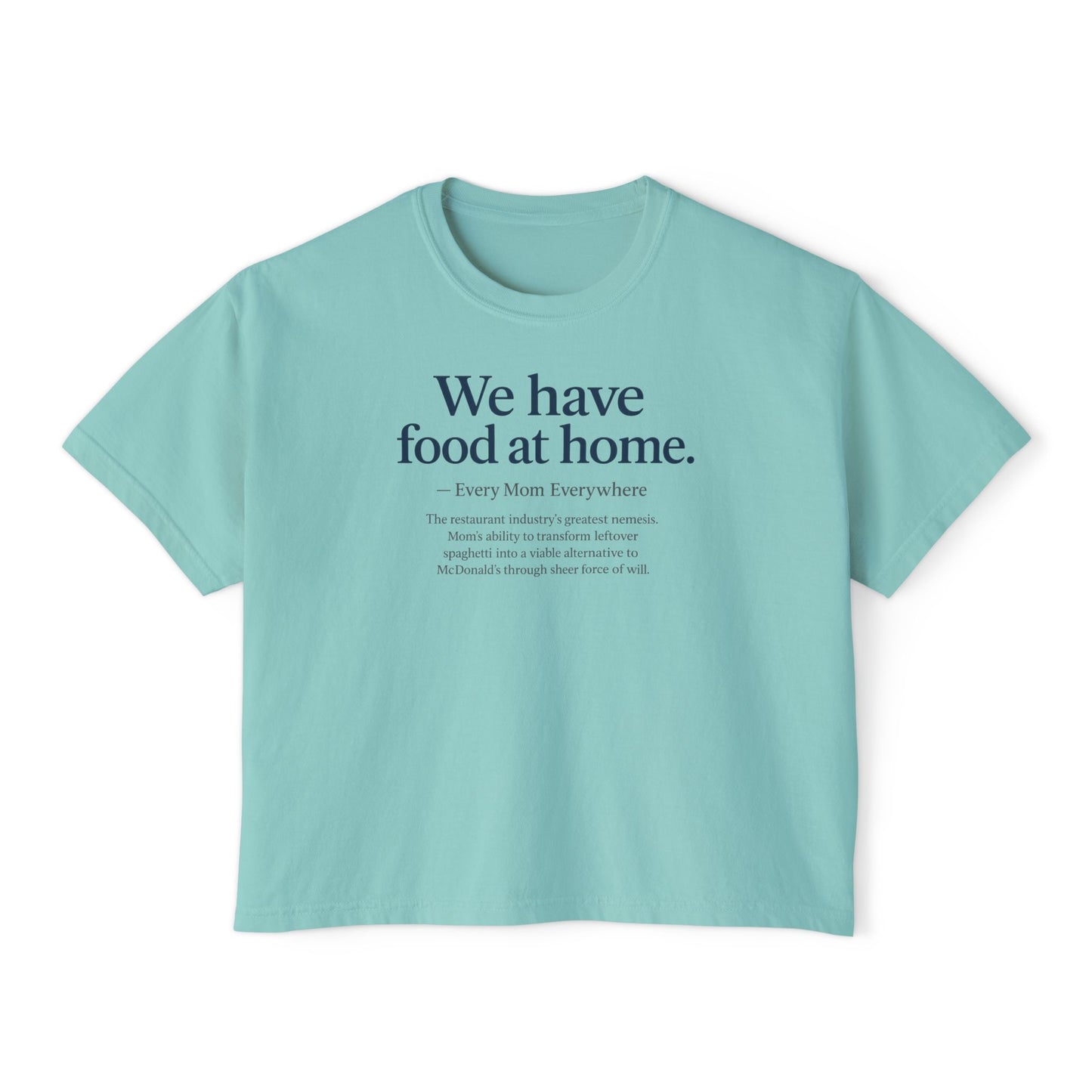 We Have Food at Home - Restaurant Industry's Greatest Enemy Women's Boxy Tee