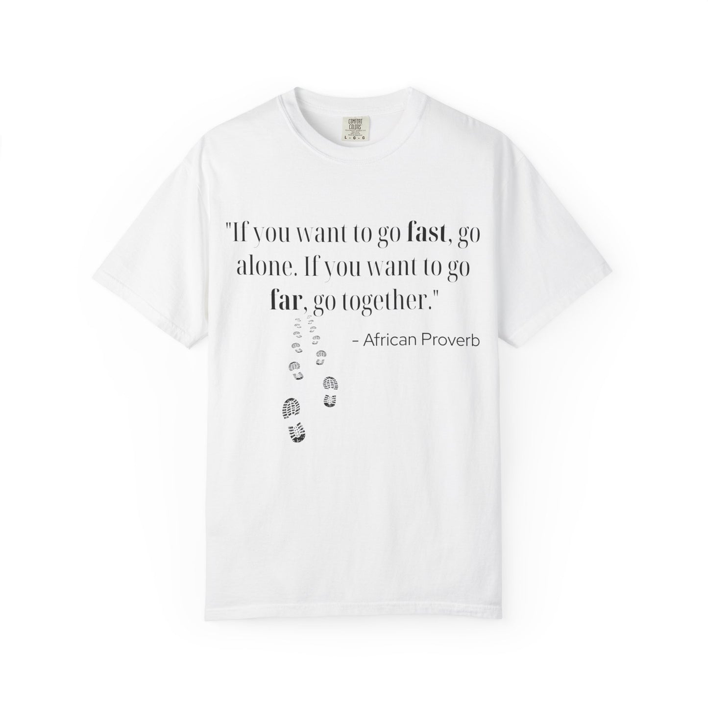 African Proverb Unisex T-shirt - 'If you want to go fast, go alone If you want to go far, go together'