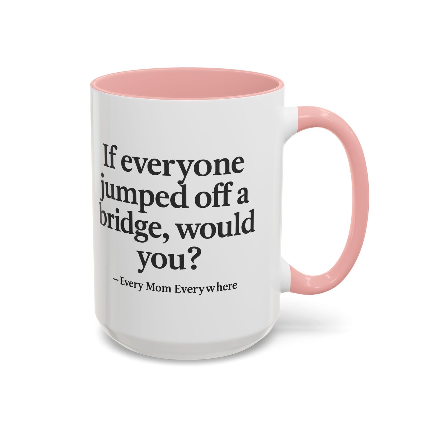 If Everyone Jumped Off a Bridge - Mom's Risk Assessment Coffee Mug
