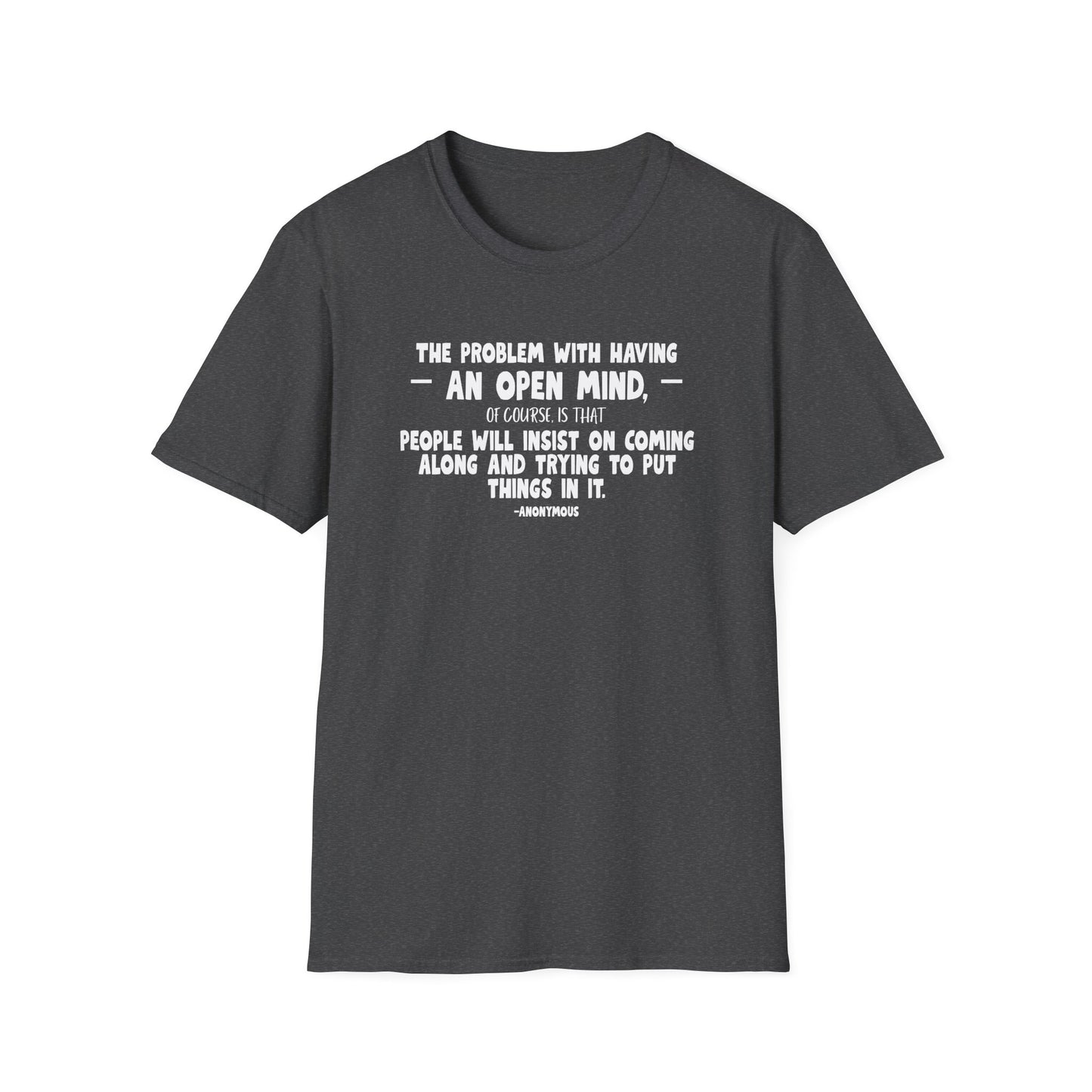 "The Problem With Having an Open Mind, of Course, Is That People Will Insist on Coming Along and Trying to Put Things in It" Modern Colloquialism T-Shirt - Intellectual Boundaries Philosophy